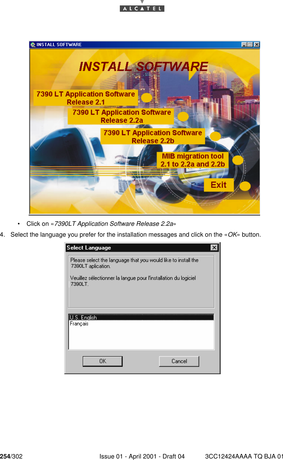 254/302 Issue 01 - April 2001 - Draft 04 3CC12424AAAA TQ BJA 01268•Click on «7390LT Application Software Release 2.2a»4. Select the language you prefer for the installation messages and click on the «OK» button.