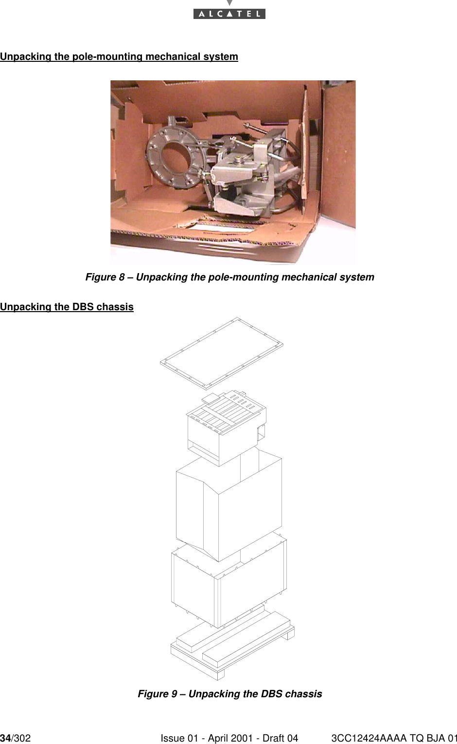 34/302 Issue 01 - April 2001 - Draft 04 3CC12424AAAA TQ BJA 0176Unpacking the pole-mounting mechanical systemFigure 8 – Unpacking the pole-mounting mechanical systemUnpacking the DBS chassisFigure 9 – Unpacking the DBS chassis