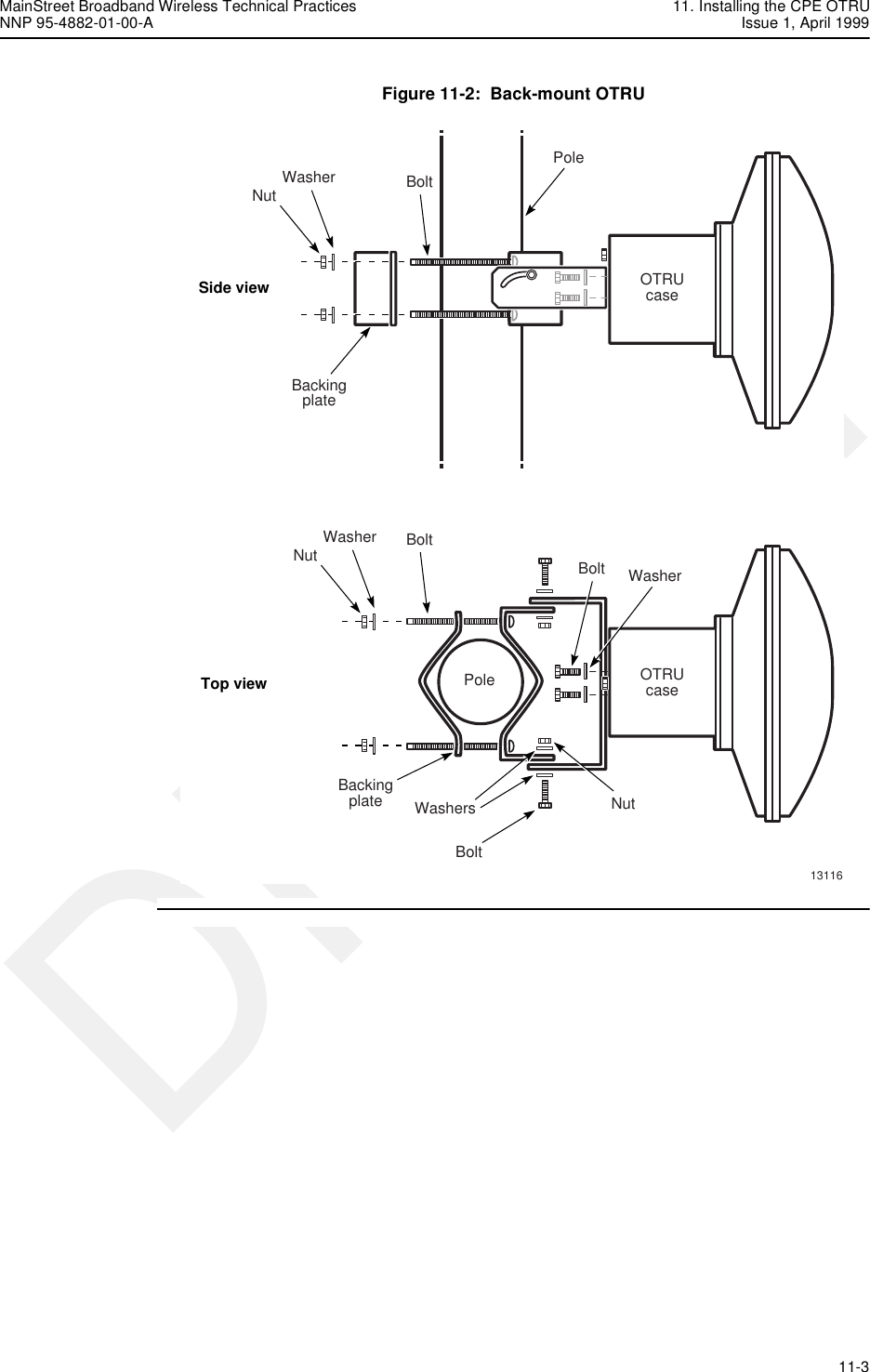 MainStreet Broadband Wireless Technical Practices 11. Installing the CPE OTRUNNP 95-4882-01-00-A Issue 1, April 1999   11-3DRAFTFigure 11-2:  Back-mount OTRUWasher BoltWasherBoltOTRUcaseOTRUcaseBoltBackingplateBackingplate NutWashersBoltPolePoleNut13116WasherNutSide viewTop view