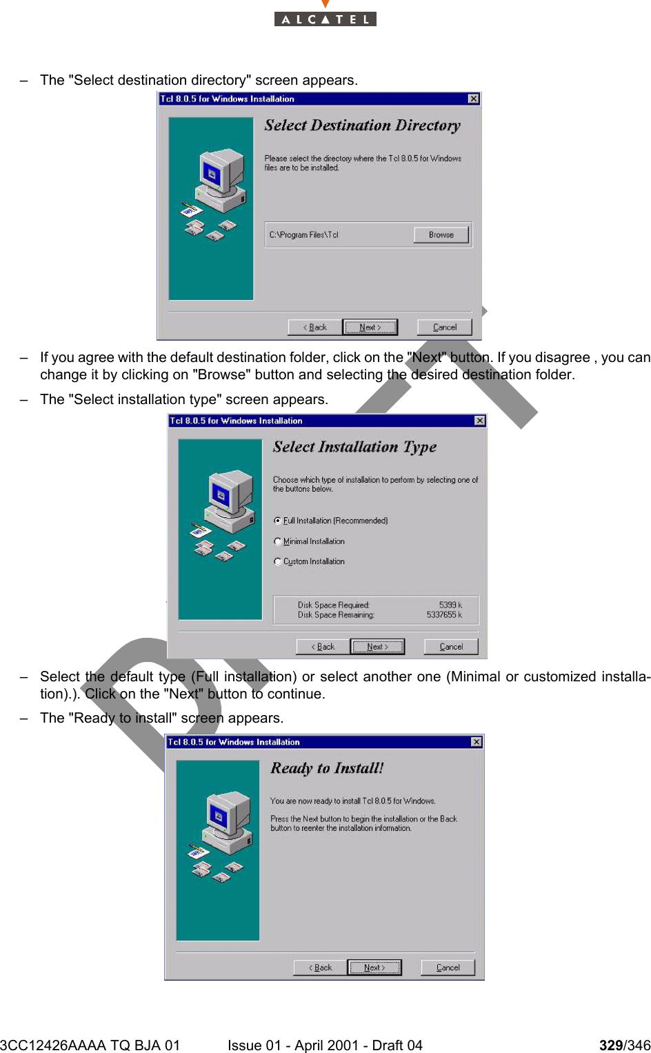 3CC12426AAAA TQ BJA 01 Issue 01 - April 2001 - Draft 04 329/346332– The &quot;Select destination directory&quot; screen appears.– If you agree with the default destination folder, click on the &quot;Next&quot; button. If you disagree , you canchange it by clicking on &quot;Browse&quot; button and selecting the desired destination folder.– The &quot;Select installation type&quot; screen appears.– Select the default type (Full installation) or select another one (Minimal or customized installa-tion).). Click on the &quot;Next&quot; button to continue.– The &quot;Ready to install&quot; screen appears.