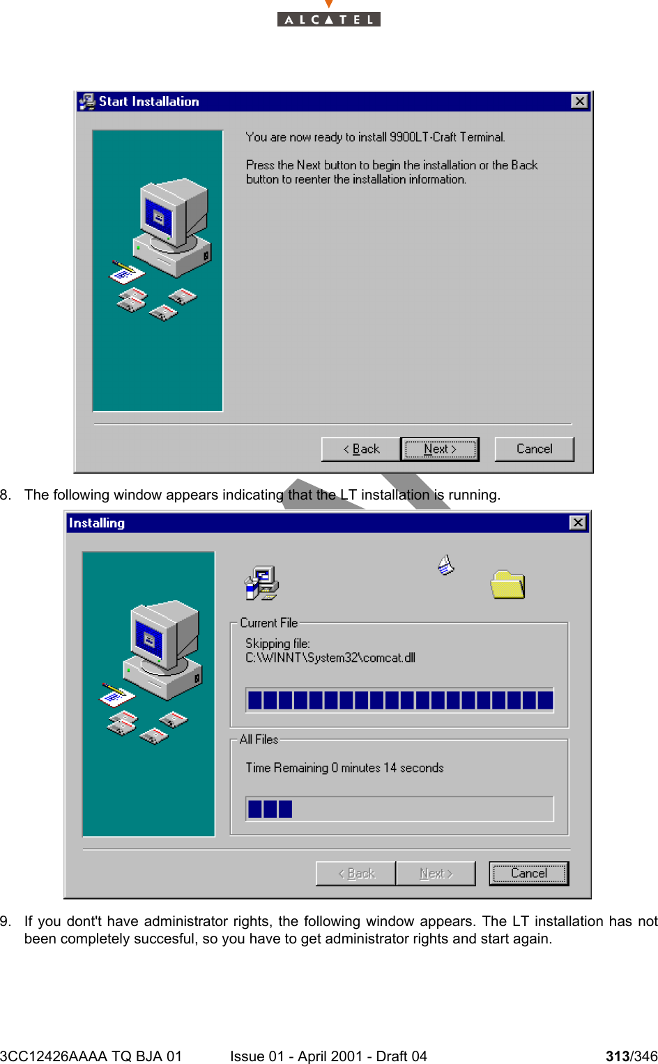 3CC12426AAAA TQ BJA 01 Issue 01 - April 2001 - Draft 04 313/3463248. The following window appears indicating that the LT installation is running.9. If you dont&apos;t have administrator rights, the following window appears. The LT installation has notbeen completely succesful, so you have to get administrator rights and start again.