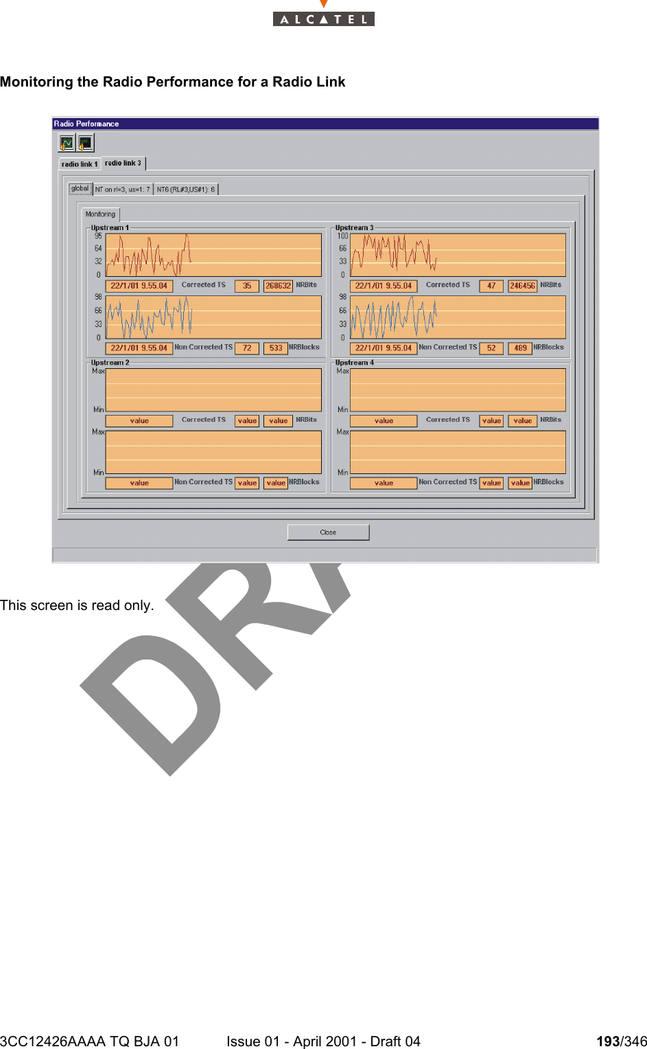 3CC12426AAAA TQ BJA 01 Issue 01 - April 2001 - Draft 04 193/346234Monitoring the Radio Performance for a Radio Link  This screen is read only.