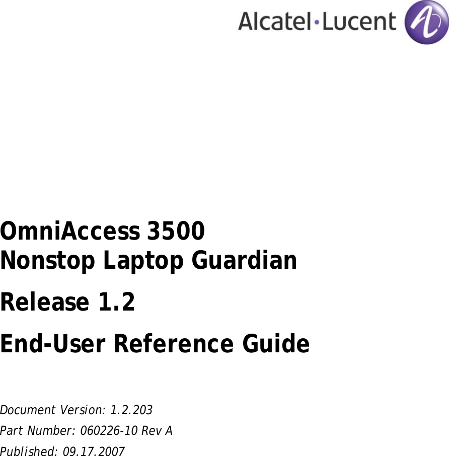            OmniAccess 3500  Nonstop Laptop Guardian Release 1.2 End-User Reference Guide  Document Version: 1.2.203 Part Number: 060226-10 Rev A Published: 09.17.2007 