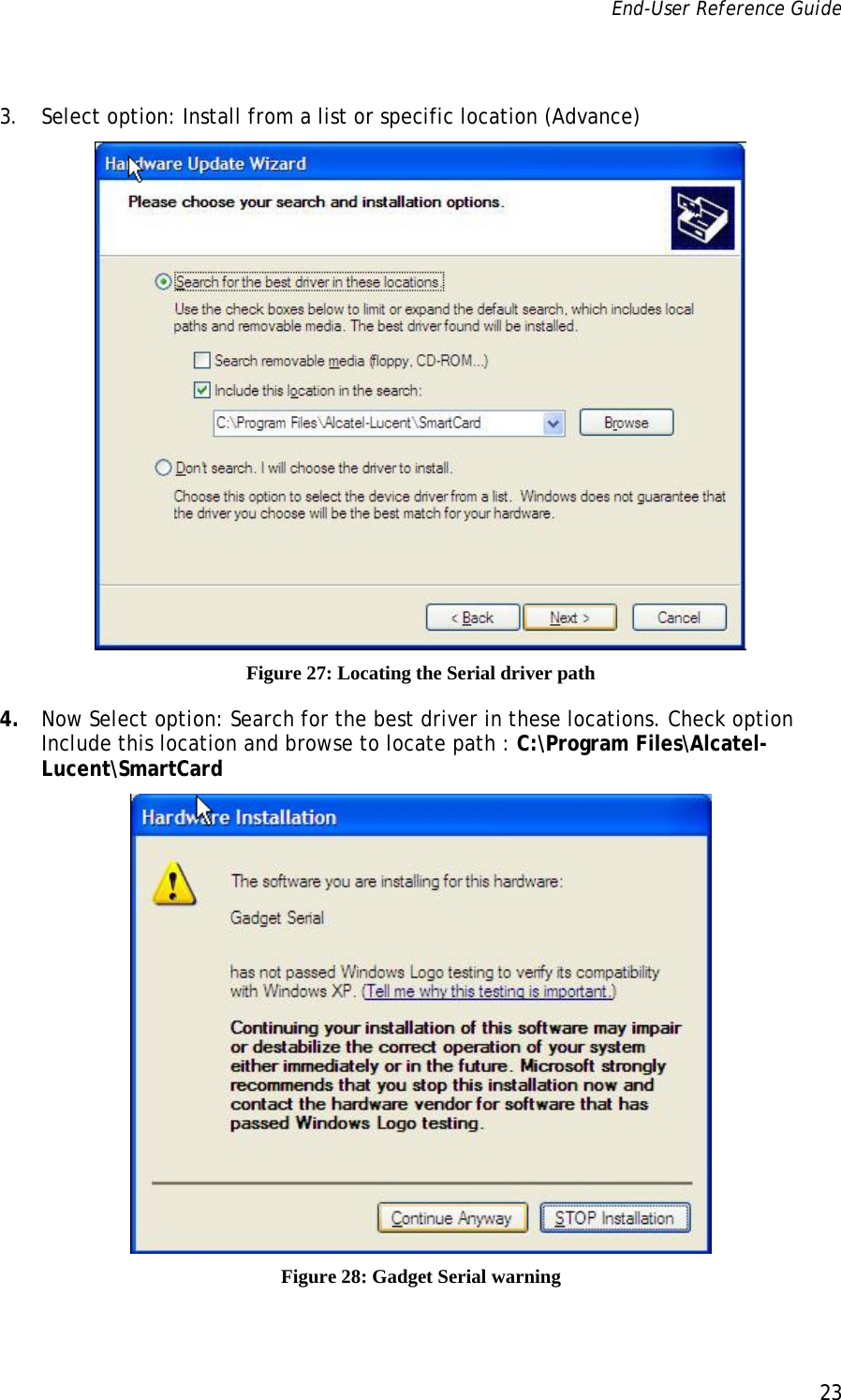 End-User Reference Guide      23    3. Select option: Install from a list or specific location (Advance)  Figure 27: Locating the Serial driver path 4. Now Select option: Search for the best driver in these locations. Check option Include this location and browse to locate path : C:\Program Files\Alcatel-Lucent\SmartCard  Figure 28: Gadget Serial warning 