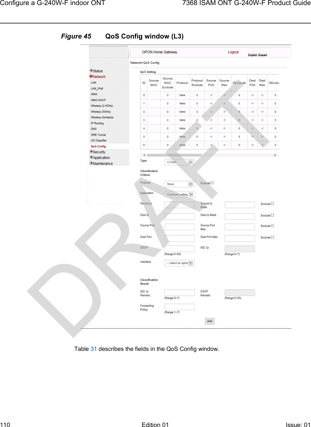 Configure a G-240W-F indoor ONT1107368 ISAM ONT G-240W-F Product GuideEdition 01 Issue: 01 Figure 45 QoS Config window (L3)Table 31 describes the fields in the QoS Config window.DRAFT