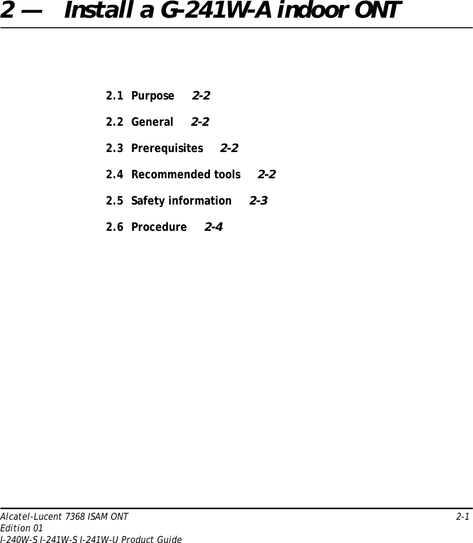 Alcatel-Lucent 7368 ISAM ONT   2-1Edition 01I-240W-S I-241W-S I-241W-U Product Guide2 — Install a G-241W-A indoor ONT2.1 Purpose 2-22.2 General 2-22.3 Prerequisites 2-22.4 Recommended tools 2-22.5 Safety information 2-32.6 Procedure 2-4