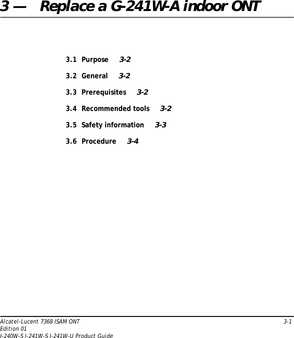 Alcatel-Lucent 7368 ISAM ONT   3-1Edition 01I-240W-S I-241W-S I-241W-U Product Guide3 — Replace a G-241W-A indoor ONT3.1 Purpose 3-23.2 General 3-23.3 Prerequisites 3-23.4 Recommended tools 3-23.5 Safety information 3-33.6 Procedure 3-4