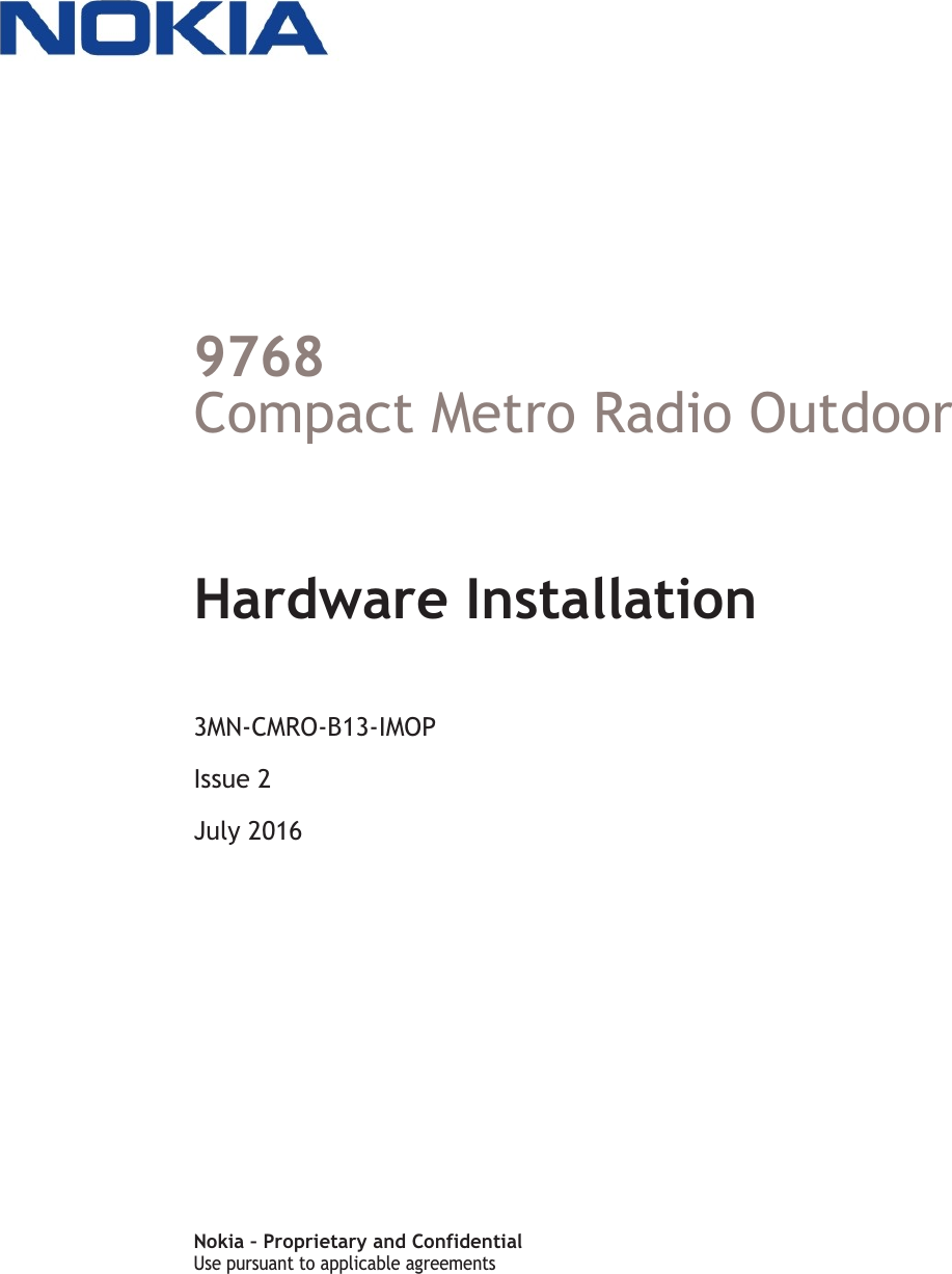 Title page9768Compact Metro Radio OutdoorHardware Installation3MN-CMRO-B13-IMOPIssue 2July 2016Nokia – Proprietary and ConfidentialUse pursuant to applicable agreementsUse pursuant to applicable agreementsFCC FILING FCC FILING