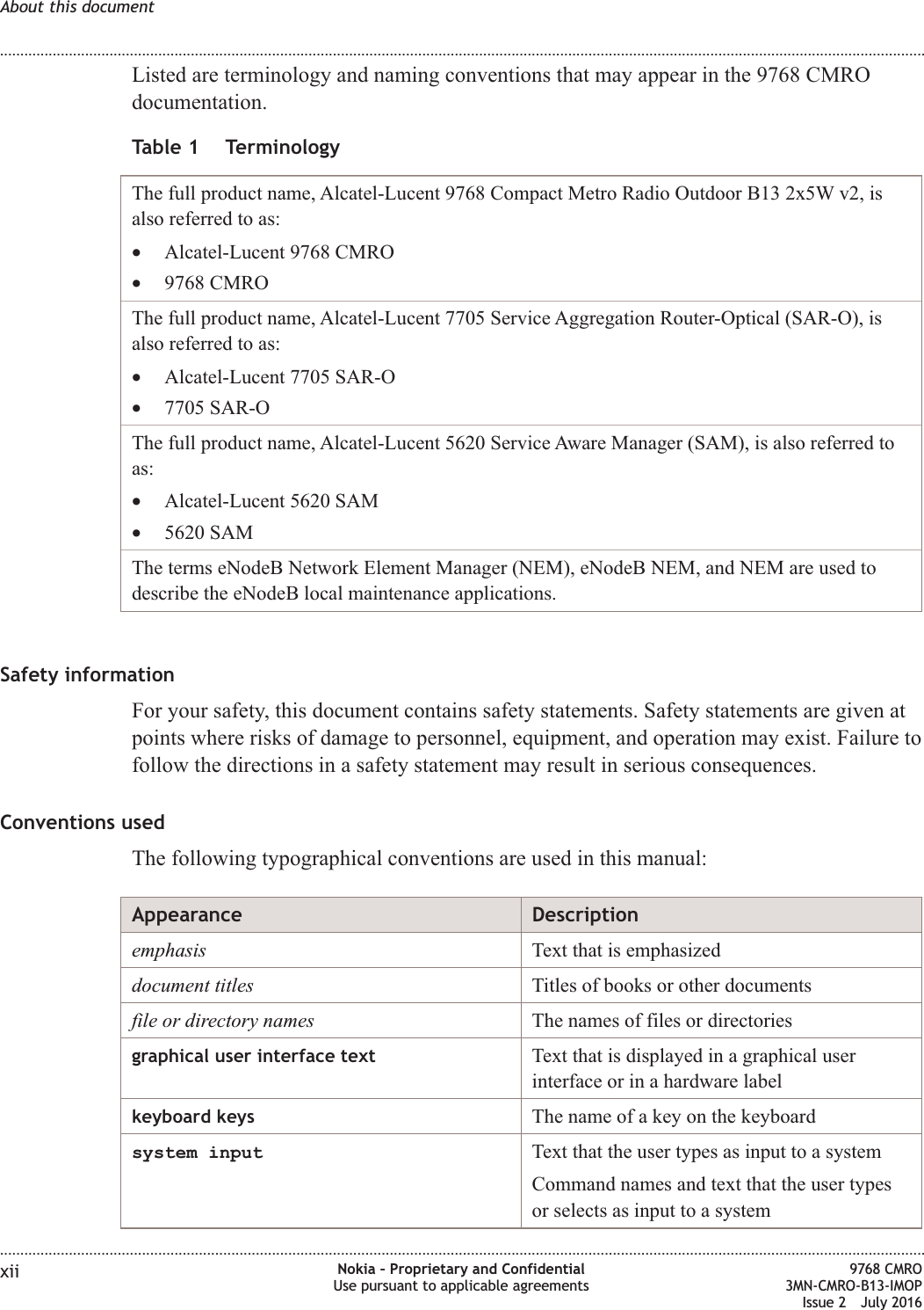 Listed are terminology and naming conventions that may appear in the 9768 CMROdocumentation.Table 1 TerminologyThe full product name, Alcatel-Lucent 9768 Compact Metro Radio Outdoor B13 2x5W v2, isalso referred to as:•Alcatel-Lucent 9768 CMRO•9768 CMROThe full product name, Alcatel-Lucent 7705 Service Aggregation Router-Optical (SAR-O), isalso referred to as:•Alcatel-Lucent 7705 SAR-O•7705 SAR-OThe full product name, Alcatel-Lucent 5620 Service Aware Manager (SAM), is also referred toas:•Alcatel-Lucent 5620 SAM•5620 SAMThe terms eNodeB Network Element Manager (NEM), eNodeB NEM, and NEM are used todescribe the eNodeB local maintenance applications.Safety informationFor your safety, this document contains safety statements. Safety statements are given atpoints where risks of damage to personnel, equipment, and operation may exist. Failure tofollow the directions in a safety statement may result in serious consequences.Conventions usedThe following typographical conventions are used in this manual:Appearance Descriptionemphasis Text that is emphasizeddocument titles Titles of books or other documentsfile or directory names The names of files or directoriesgraphical user interface text Text that is displayed in a graphical userinterface or in a hardware labelkeyboard keys The name of a key on the keyboardsystem input Text that the user types as input to a systemCommand names and text that the user typesor selects as input to a systemAbout this document........................................................................................................................................................................................................................................................................................................................................................................................................................................................................xii Nokia – Proprietary and ConfidentialUse pursuant to applicable agreements9768 CMRO3MN-CMRO-B13-IMOPIssue 2 July 2016FCC FILING FCC FILING