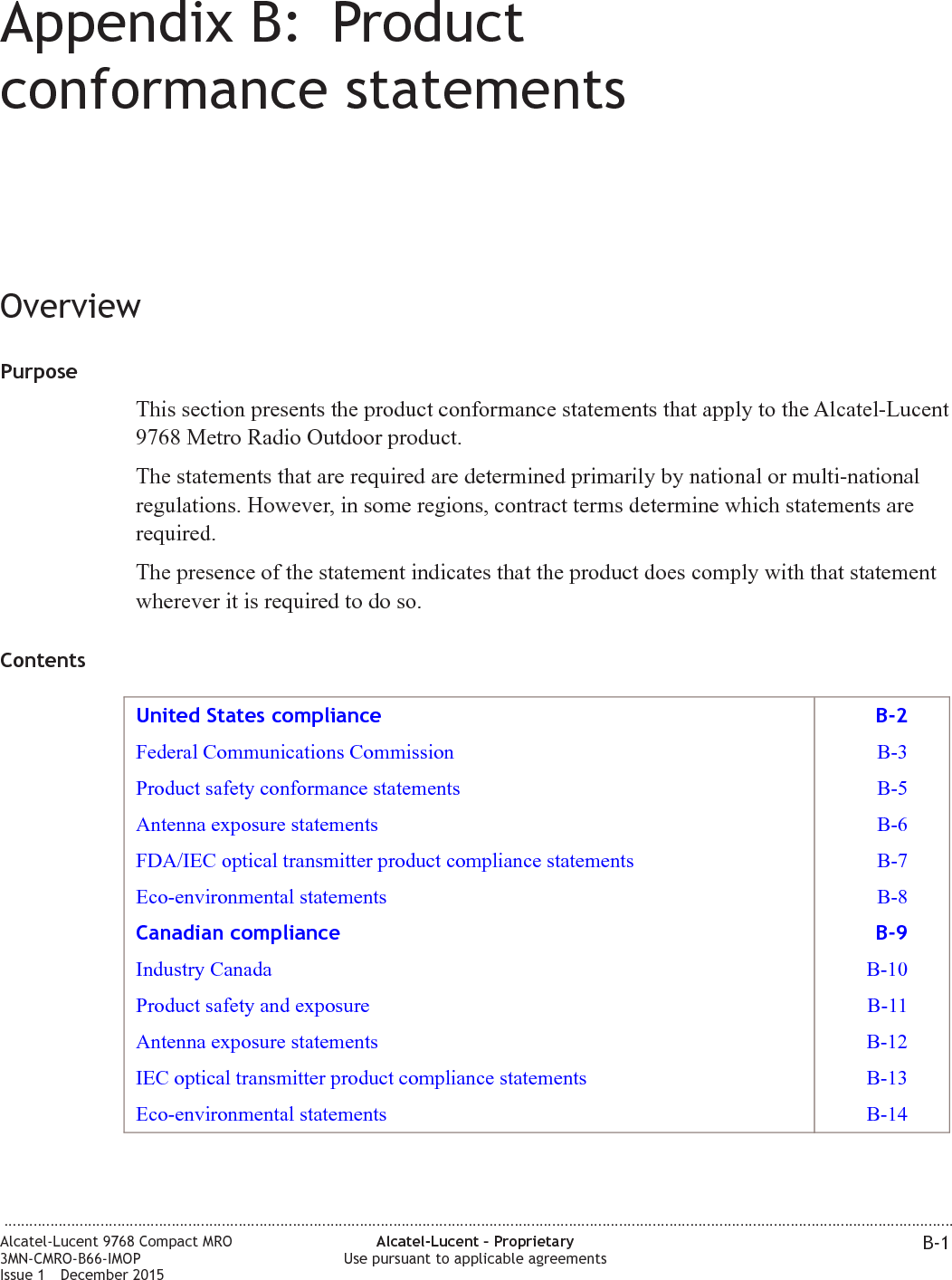 Appendix B: Productconformance statementsOverviewPurposeThis section presents the product conformance statements that apply to the Alcatel-Lucent9768 Metro Radio Outdoor product.The statements that are required are determined primarily by national or multi-nationalregulations. However, in some regions, contract terms determine which statements arerequired.The presence of the statement indicates that the product does comply with that statementwherever it is required to do so.ContentsUnited States compliance B-2Federal Communications Commission B-3Product safety conformance statements B-5Antenna exposure statements B-6FDA/IEC optical transmitter product compliance statements B-7Eco-environmental statements B-8Canadian compliance B-9Industry Canada B-10Product safety and exposure B-11Antenna exposure statements B-12IEC optical transmitter product compliance statements B-13Eco-environmental statements B-14...................................................................................................................................................................................................................................Alcatel-Lucent 9768 Compact MRO3MN-CMRO-B66-IMOPIssue 1 December 2015Alcatel-Lucent – ProprietaryUse pursuant to applicable agreements B-1FCC FILING FCC FILING