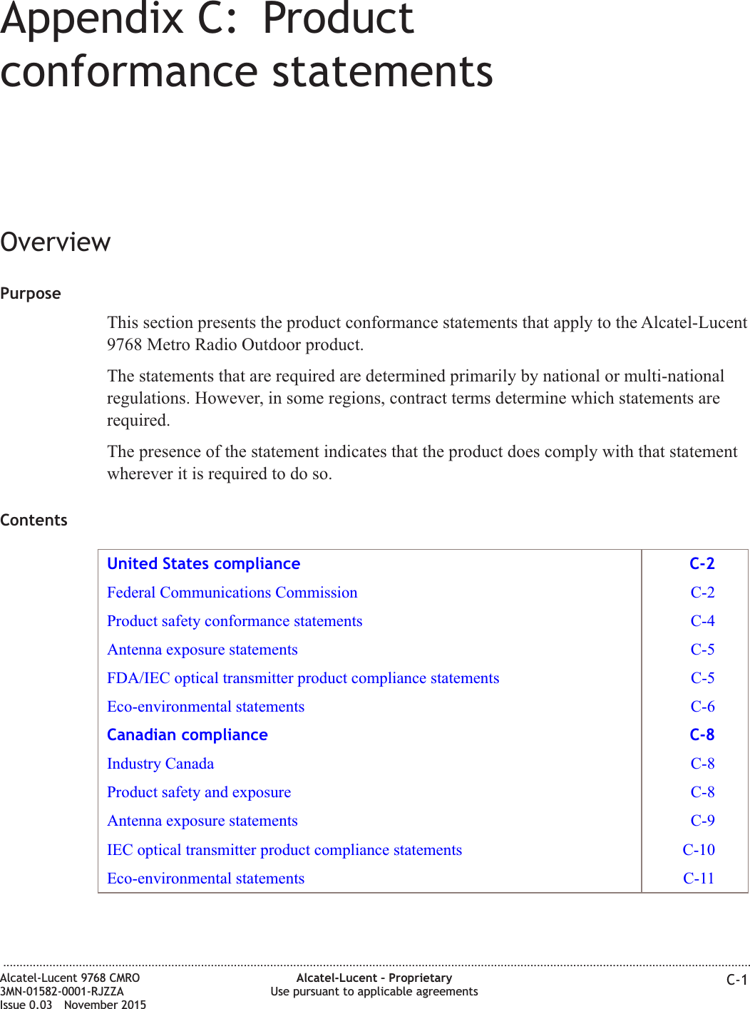 Appendix C: Productconformance statementsOverviewPurposeThis section presents the product conformance statements that apply to the Alcatel-Lucent9768 Metro Radio Outdoor product.The statements that are required are determined primarily by national or multi-nationalregulations. However, in some regions, contract terms determine which statements arerequired.The presence of the statement indicates that the product does comply with that statementwherever it is required to do so.ContentsUnited States compliance C-2Federal Communications Commission C-2Product safety conformance statements C-4Antenna exposure statements C-5FDA/IEC optical transmitter product compliance statements C-5Eco-environmental statements C-6Canadian compliance C-8Industry Canada C-8Product safety and exposure C-8Antenna exposure statements C-9IEC optical transmitter product compliance statements C-10Eco-environmental statements C-11...................................................................................................................................................................................................................................Alcatel-Lucent 9768 CMRO3MN-01582-0001-RJZZAIssue 0.03 November 2015Alcatel-Lucent – ProprietaryUse pursuant to applicable agreements C-1DRAFTDRAFT