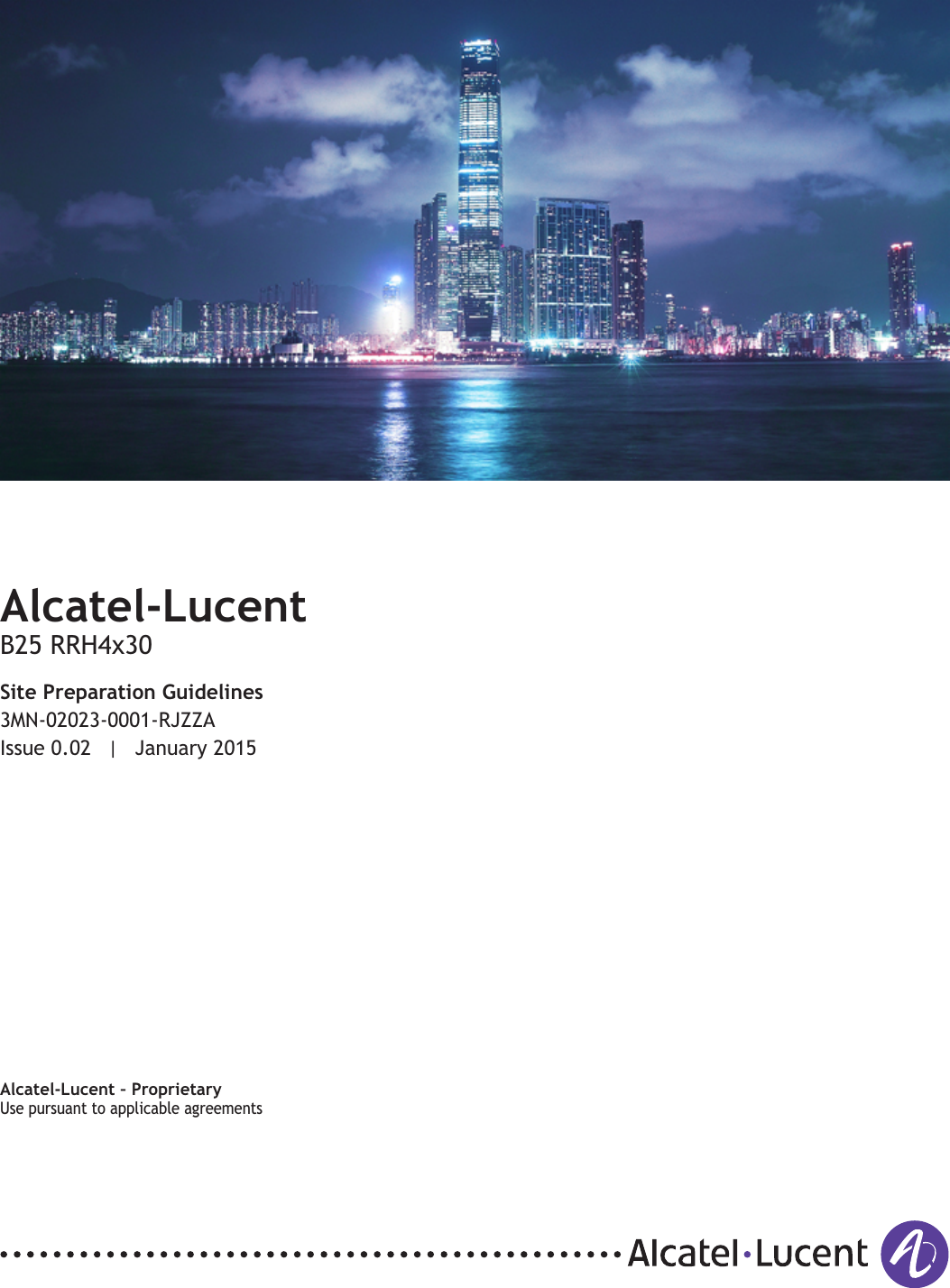 Title pageAlcatel-LucentB25 RRH4x30Site Preparation Guidelines3MN-02023-0001-RJZZAIssue 0.02 | January 2015Alcatel-Lucent &ndash; ProprietaryUse pursuant to applicable agreementsUse pursuant to applicable agreementsDRAFTDRAFT