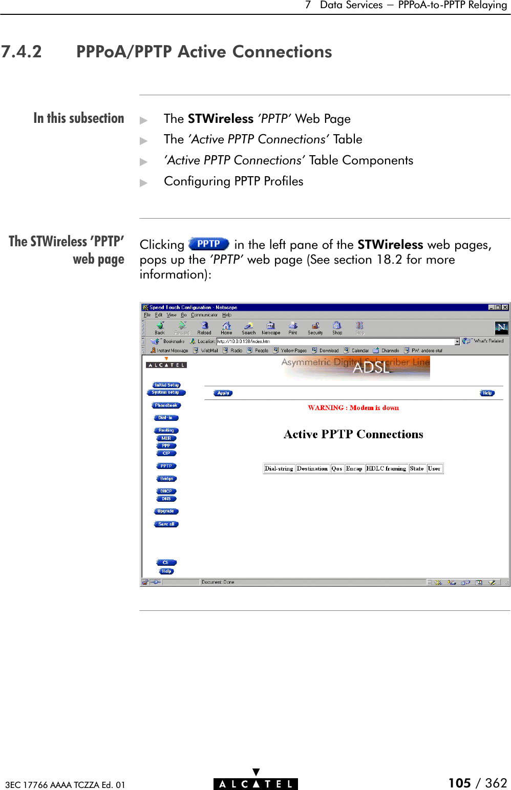 In this subsectionThe STWireless &apos;PPTP&apos;web page7 Data Services - PPPoAĆtoĆPPTP Relaying105 / 3623EC 17766 AAAA TCZZA Ed. 017.4.2 PPPoA/PPTP Active Connections&quot;The STWireless &apos;PPTP&apos; Web Page&quot;The &apos;Active PPTP Connections&apos; Table&quot;&apos;Active PPTP Connections&apos; Table Components&quot;Configuring PPTP ProfilesClicking in the left pane of the STWireless web pages,pops up the &apos;PPTP&apos; web page (See section 18.2 for moreinformation):