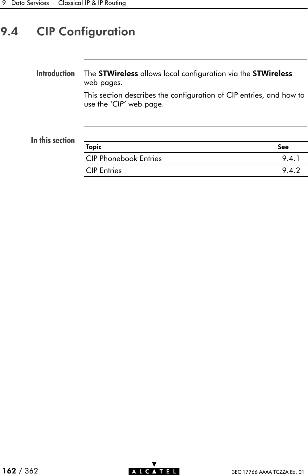 IntroductionIn this section9 Data Services - Classical IP &amp; IP Routing162 / 362 3EC 17766 AAAA TCZZA Ed. 019.4 CIP ConfigurationThe STWireless allows local configuration via the STWirelessweb pages.This section describes the configuration of CIP entries, and how touse the &apos;CIP&apos; web page.Topic SeeCIP Phonebook Entries 9.4.1CIP Entries 9.4.2