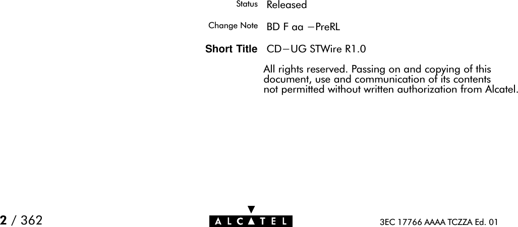 3EC 17766 AAAA TCZZA Ed. 012/ 362Status ReleasedChange Note BD F aa -PreRLShort Title CD-UG STWire R1.0All rights reserved. Passing on and copying of thisdocument, use and communication of its contentsnot permitted without written authorization from Alcatel.