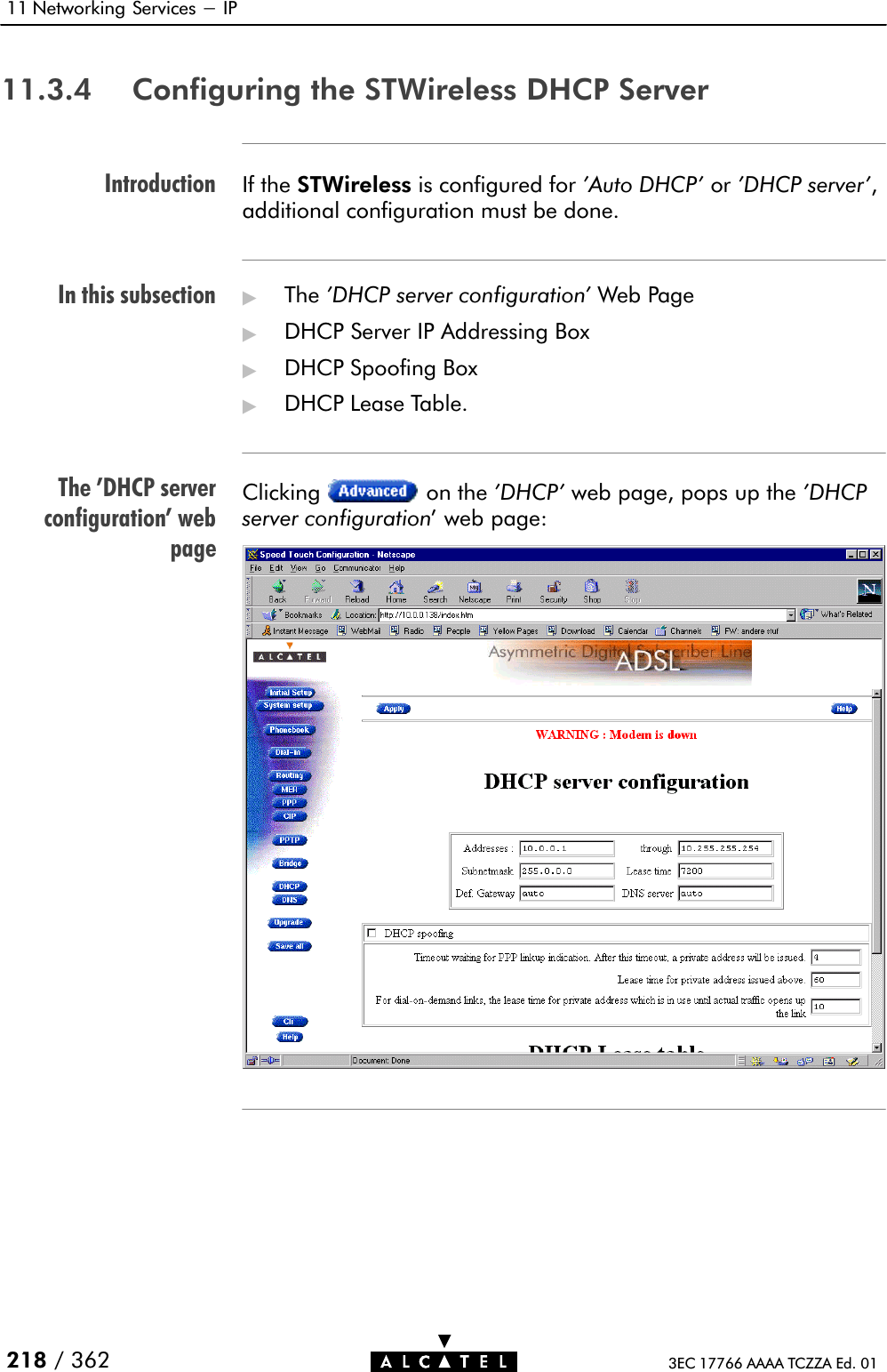 IntroductionIn this subsectionThe &apos;DHCP serverconfiguration&apos; webpage11 Networking Services - IP218 / 362 3EC 17766 AAAA TCZZA Ed. 0111.3.4 Configuring the STWireless DHCP ServerIf the STWireless is configured for &apos;Auto DHCP&apos; or &apos;DHCP server&apos;,additional configuration must be done.&quot;The &apos;DHCP server configuration&apos; Web Page&quot;DHCP Server IP Addressing Box&quot;DHCP Spoofing Box&quot;DHCP Lease Table.Clicking on the &apos;DHCP&apos; web page, pops up the &apos;DHCPserver configuration&apos; web page: