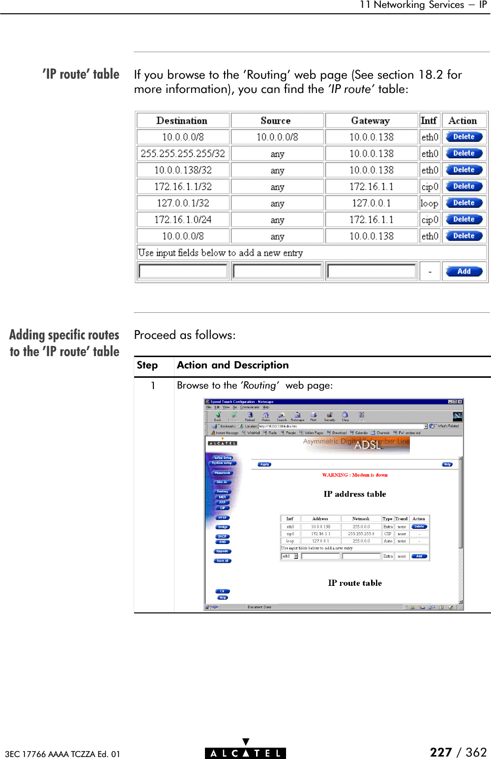 &apos;IP route&apos; tableAdding specific routesto the &apos;IP route&apos; table11 Networking Services - IP227 / 3623EC 17766 AAAA TCZZA Ed. 01If you browse to the &apos;Routing&apos; web page (See section 18.2 formore information), you can find the &apos;IP route&apos; table:Proceed as follows:Step Action and Description1Browse to the &apos;Routing&apos; web page: