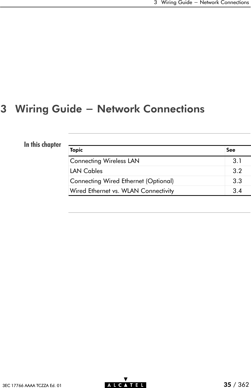 In this chapter3 Wiring Guide - Network Connections35 / 3623EC 17766 AAAA TCZZA Ed. 013 Wiring Guide - Network ConnectionsTopic SeeConnecting Wireless LAN 3.1LAN Cables 3.2Connecting Wired Ethernet (Optional) 3.3Wired Ethernet vs. WLAN Connectivity 3.4