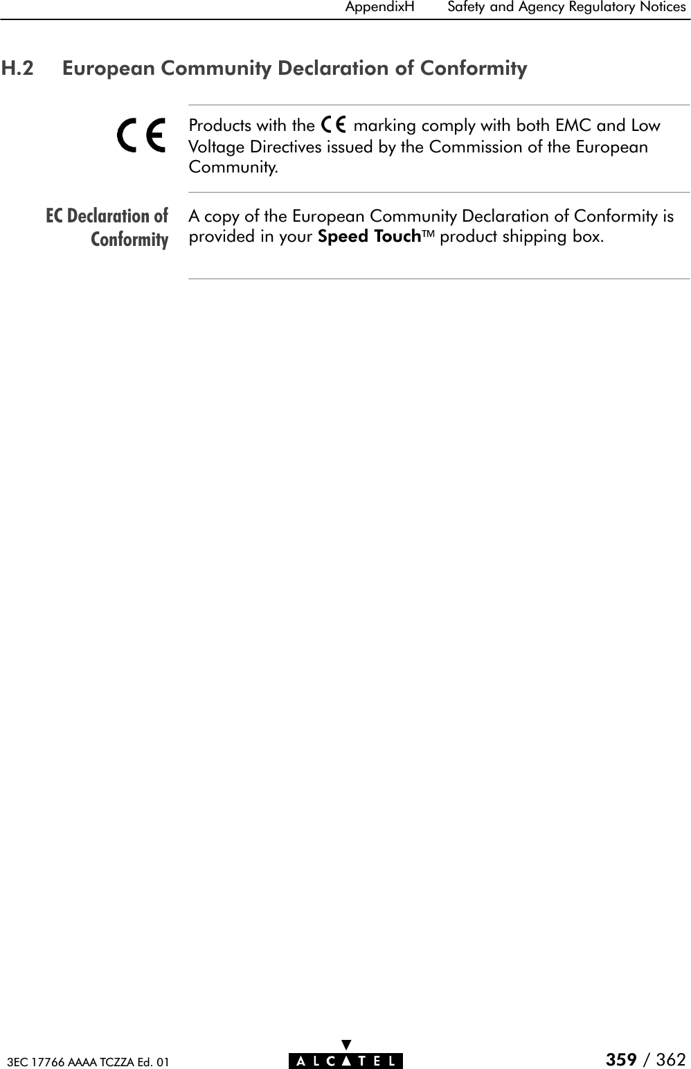 EC Declaration ofConformityAppendixH Safety and Agency Regulatory Notices359 / 3623EC 17766 AAAA TCZZA Ed. 01H.2 European Community Declaration of ConformityProducts with the marking comply with both EMC and LowVoltage Directives issued by the Commission of the EuropeanCommunity.A copy of the European Community Declaration of Conformity isprovided in your Speed Touchproduct shipping box.