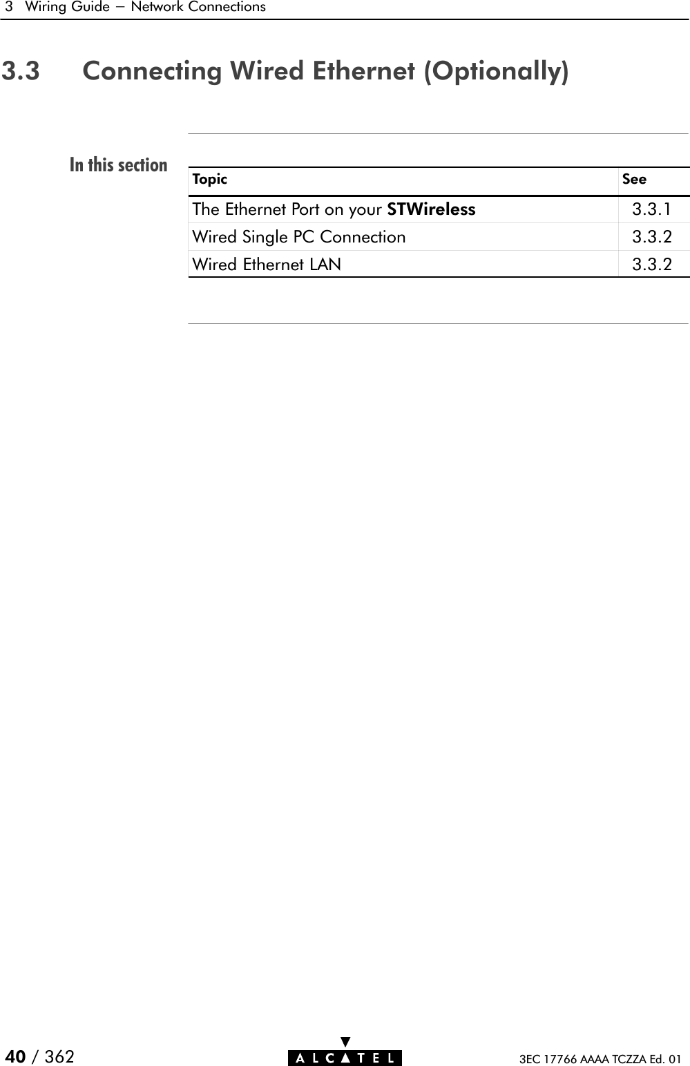 In this section3 Wiring Guide - Network Connections40 / 362 3EC 17766 AAAA TCZZA Ed. 013.3 Connecting Wired Ethernet (Optionally)Topic SeeThe Ethernet Port on your STWireless 3.3.1Wired Single PC Connection 3.3.2Wired Ethernet LAN 3.3.2