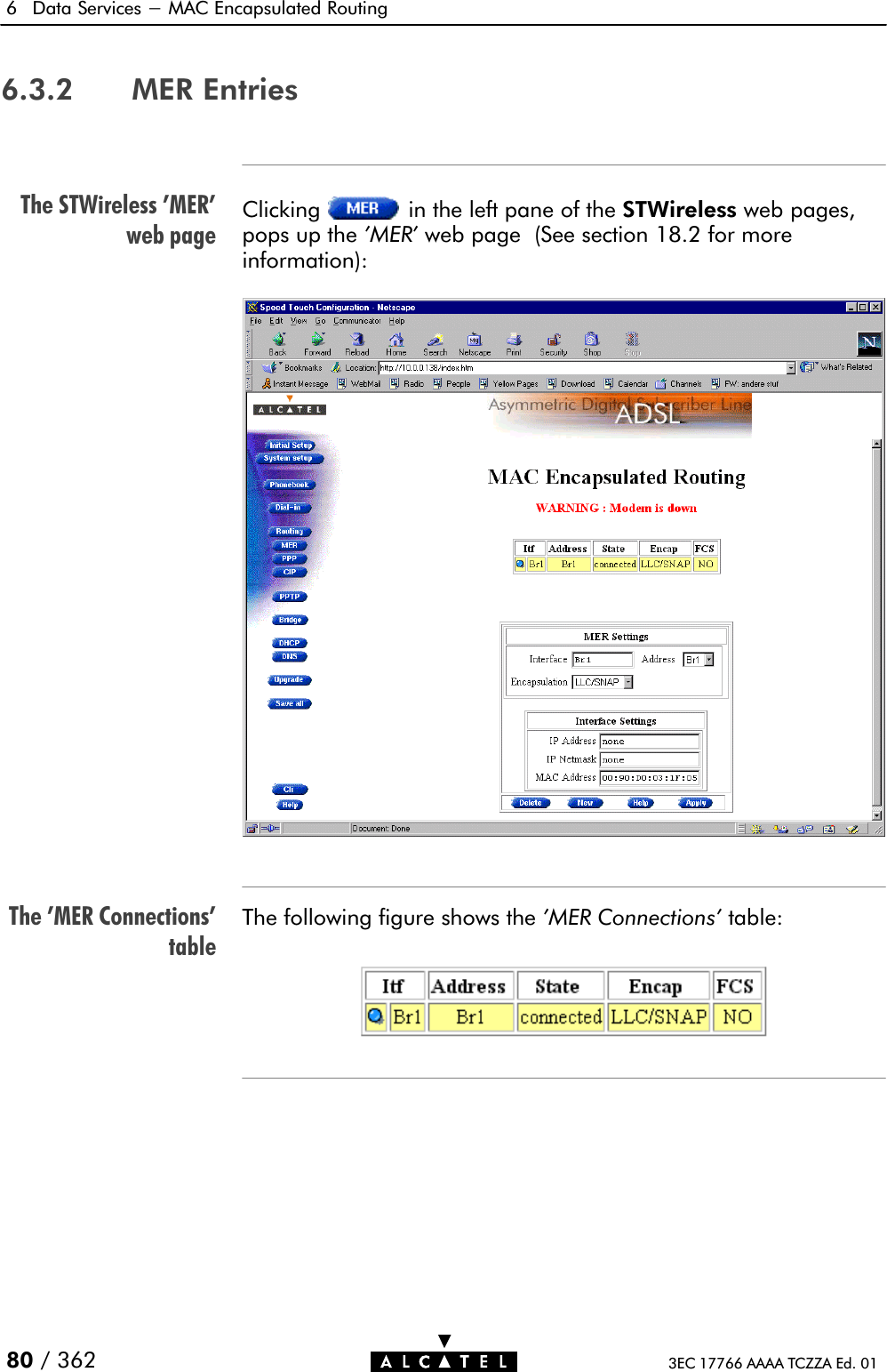 The STWireless &apos;MER&apos;web pageThe &apos;MER Connections&apos;table6 Data Services - MAC Encapsulated Routing80 / 362 3EC 17766 AAAA TCZZA Ed. 016.3.2 MER EntriesClicking in the left pane of the STWireless web pages,pops up the &apos;MER&apos; web page (See section 18.2 for moreinformation):The following figure shows the &apos;MER Connections&apos; table: