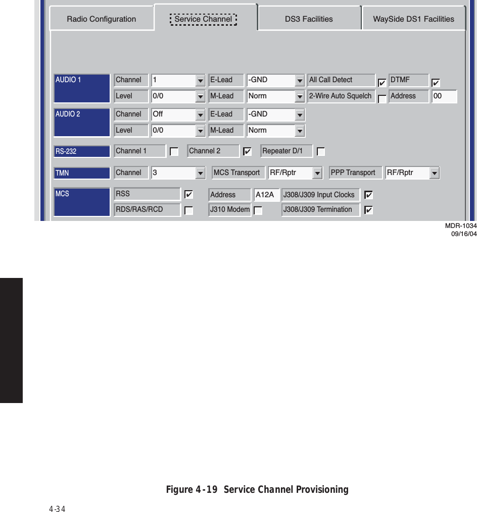 4-34Figure 4  -  19  Service Channel ProvisioningAUDIO 1AUDIO 2RS-232MCSTMNChannel3MCS TransportRF/RptrPPP TransportRF/RptrChannel E-LeadOff -GNDLevel M-Lead0/0 NormAddressA12AJ308/J309 Input ClocksRSSJ310 Modem J308/J309 TerminationRDS/RAS/RCDChannel 1 Channel 2 Repeater D/1Channel E-Lead All Call Detect1 -GNDDTMFLevel M-Lead 2-Wire Auto Squelch0/0 Norm 00AddressRadio Configuration Service Channel WaySide DS1 FacilitiesDS3 FacilitiesAlcatel User Interface – [System, DS3, and DS1 Provisioning -- MDR-8000 DS3]File View Setup OptionsF6PerformanceAlarm StatusF4Analog Monitor Station AlarmF7ProvisioningF9User ControlF8F5Prov. SaveF3Thursday, March 7, 2000 1:27:15 PM USI Version R1.03 Controller Version R1.03 MDR-8000 3-DS3ELMC Address:ELMC Description:J7914DURANGOLOCAL DS3 PROVISIONINGCommunicating***MDR-103409/16/04