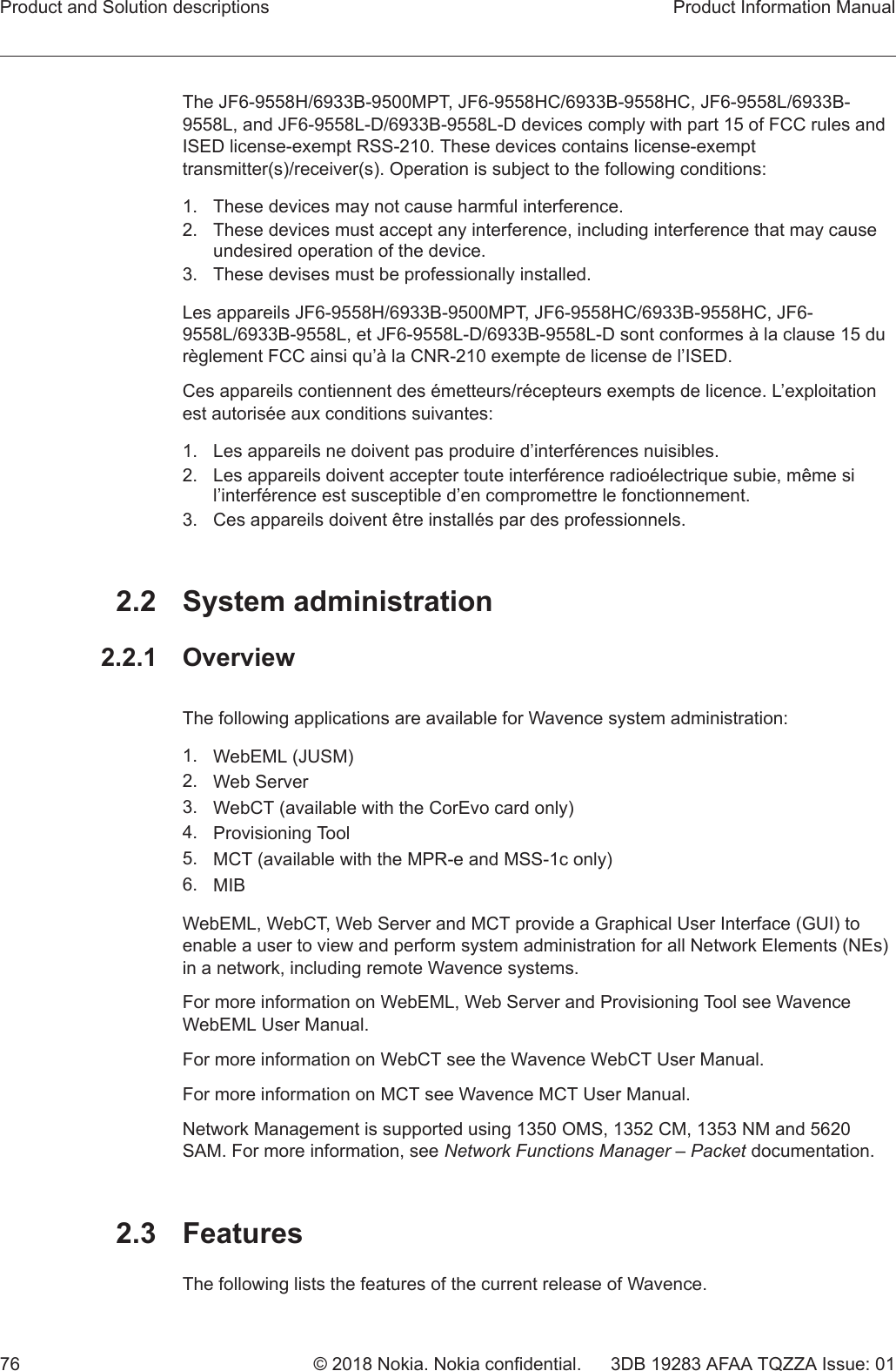 The JF6-9558H/6933B-9500MPT, JF6-9558HC/6933B-9558HC, JF6-9558L/6933B-9558L, and JF6-9558L-D/6933B-9558L-D devices comply with part 15 of FCC rules andISED license-exempt RSS-210. These devices contains license-exempttransmitter(s)/receiver(s). Operation is subject to the following conditions:1. These devices may not cause harmful interference.2. These devices must accept any interference, including interference that may causeundesired operation of the device.3. These devises must be professionally installed.Les appareils JF6-9558H/6933B-9500MPT, JF6-9558HC/6933B-9558HC, JF6-9558L/6933B-9558L, et JF6-9558L-D/6933B-9558L-D sont conformes à la clause 15 durèglement FCC ainsi qu’à la CNR-210 exempte de license de l’ISED.Ces appareils contiennent des émetteurs/récepteurs exempts de licence. L’exploitationest autorisée aux conditions suivantes:1. Les appareils ne doivent pas produire d’interférences nuisibles.2. Les appareils doivent accepter toute interférence radioélectrique subie, même sil’interférence est susceptible d’en compromettre le fonctionnement.3. Ces appareils doivent être installés par des professionnels.2.2 System administration2.2.1 OverviewThe following applications are available for Wavence system administration:1. WebEML (JUSM)2. Web Server3. WebCT (available with the CorEvo card only)4. Provisioning Tool5. MCT (available with the MPR-e and MSS-1c only)6. MIBWebEML, WebCT, Web Server and MCT provide a Graphical User Interface (GUI) toenable a user to view and perform system administration for all Network Elements (NEs)in a network, including remote Wavence systems.For more information on WebEML, Web Server and Provisioning Tool see WavenceWebEML User Manual.For more information on WebCT see the Wavence WebCT User Manual.For more information on MCT see Wavence MCT User Manual.Network Management is supported using 1350 OMS, 1352 CM, 1353 NM and 5620SAM. For more information, see Network Functions Manager – Packet documentation.2.3 FeaturesThe following lists the features of the current release of Wavence.Product and Solution descriptions Product Information Manual76 © 2018 Nokia. Nokia confidential. 3DB 19283 AFAA TQZZA Issue: 01   