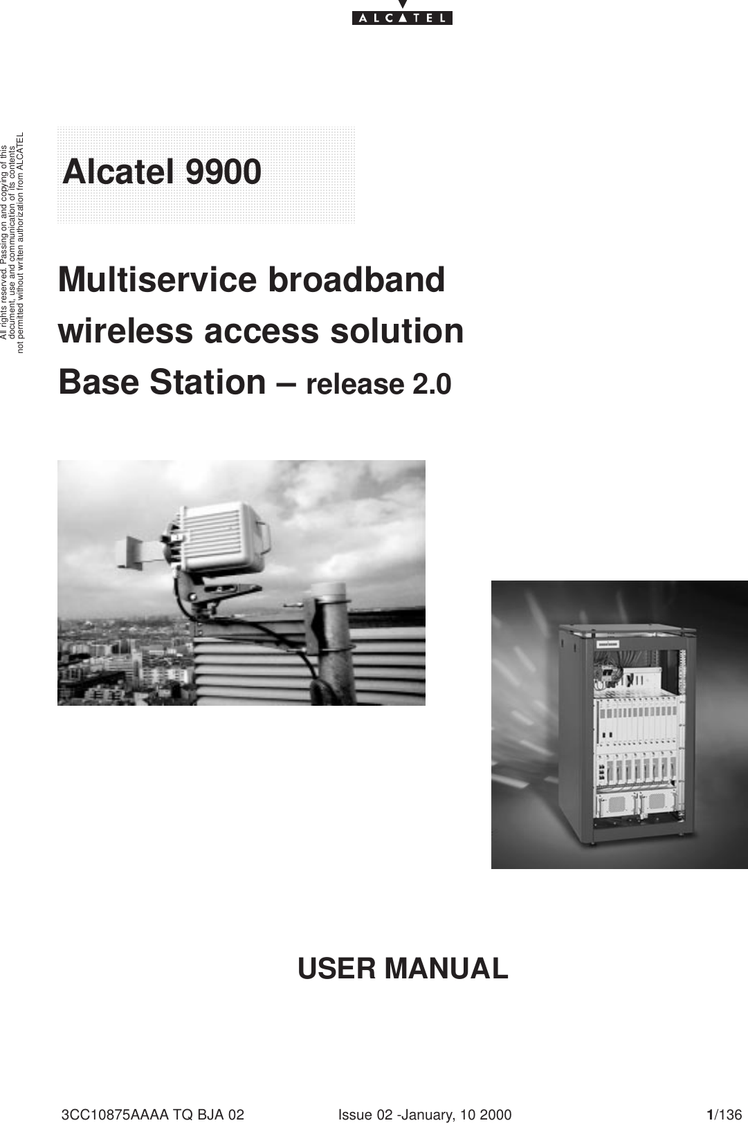 document, use and communication of its contentsnot permitted without written authorization from ALCATELAll rights reserved. Passing on and copying of thisIssue 02 -January, 10 2000 1/1363CC10875AAAA TQ BJA 02Alcatel 9900Multiservice broadbandwireless access solutionBase Station – release 2.0USER MANUAL