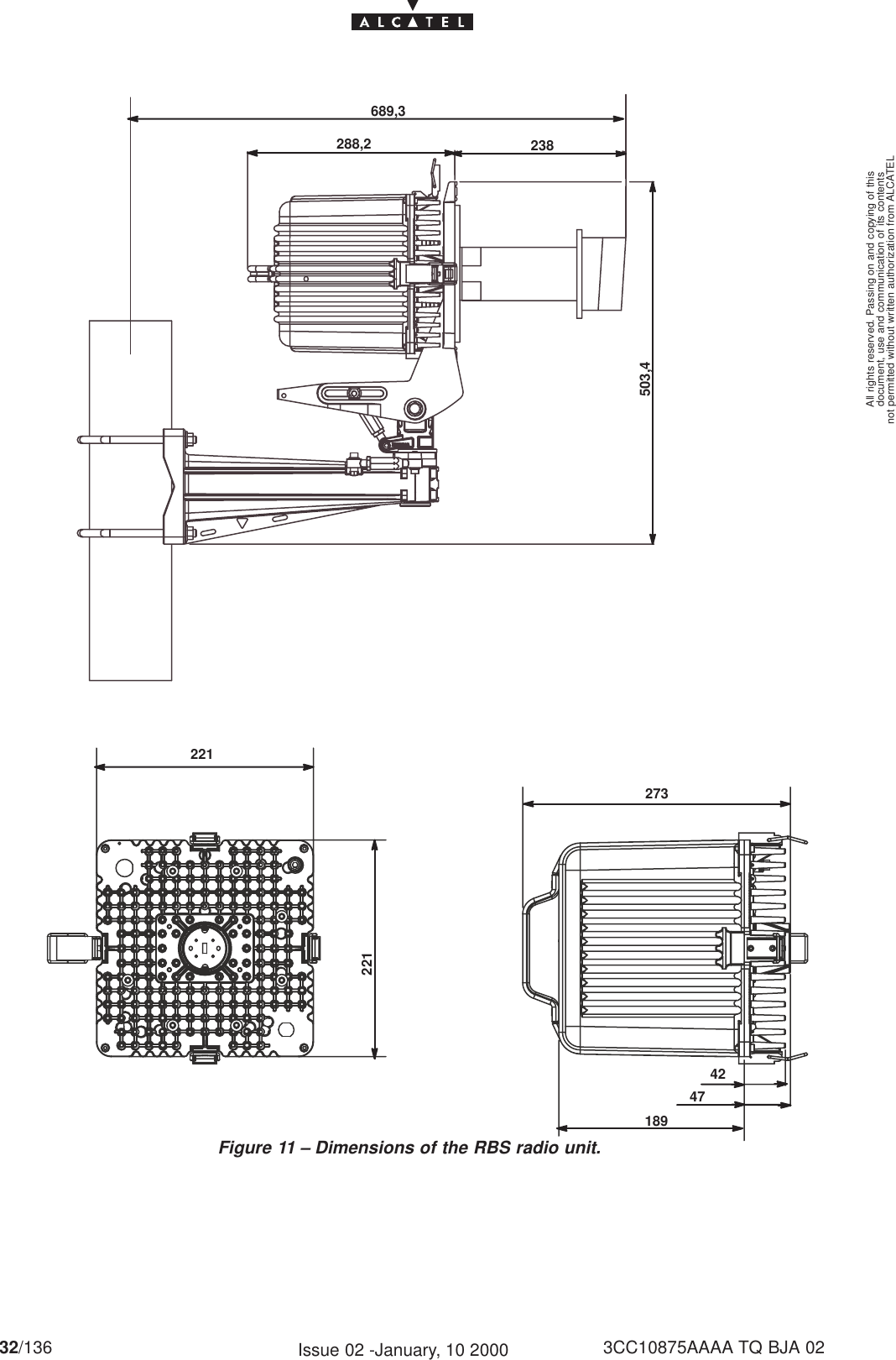 document, use and communication of its contentsnot permitted without written authorization from ALCATELAll rights reserved. Passing on and copying of this32/136 3CC10875AAAA TQ BJA 02Issue 02 -January, 10 2000Figure 11 – Dimensions of the RBS radio unit.288,2 238689,3503,42212212731894742