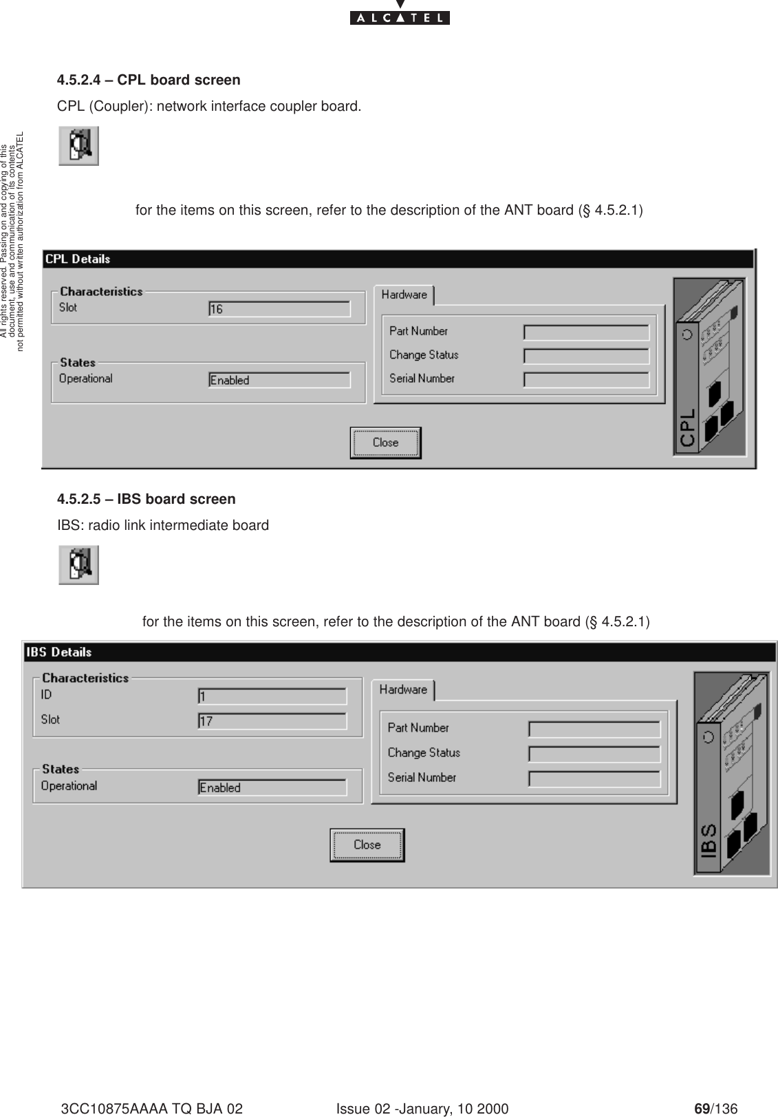 document, use and communication of its contentsnot permitted without written authorization from ALCATELAll rights reserved. Passing on and copying of thisIssue 02 -January, 10 2000 69/1363CC10875AAAA TQ BJA 024.5.2.4 – CPL board screenCPL (Coupler): network interface coupler board.for the items on this screen, refer to the description of the ANT board (§ 4.5.2.1)4.5.2.5 – IBS board screenIBS: radio link intermediate boardfor the items on this screen, refer to the description of the ANT board (§ 4.5.2.1)