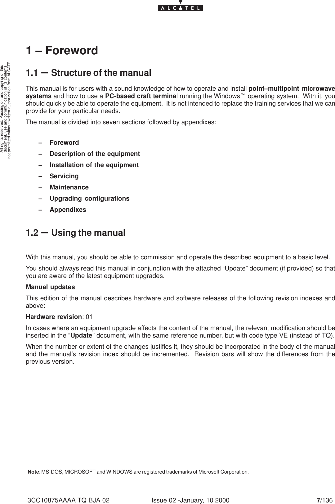 document, use and communication of its contentsnot permitted without written authorization from ALCATELAll rights reserved. Passing on and copying of thisIssue 02 -January, 10 2000 7/1363CC10875AAAA TQ BJA 021 – Foreword1.1 –Structure of the manualThis manual is for users with a sound knowledge of how to operate and install point–multipoint microwavesystems and how to use a PC-based craft terminal running the Windowst operating system.  With it, youshould quickly be able to operate the equipment.  It is not intended to replace the training services that we canprovide for your particular needs.The manual is divided into seven sections followed by appendixes:– Foreword– Description of the equipment– Installation of the equipment– Servicing– Maintenance– Upgrading configurations– Appendixes1.2 –Using the manualWith this manual, you should be able to commission and operate the described equipment to a basic level.You should always read this manual in conjunction with the attached “Update” document (if provided) so thatyou are aware of the latest equipment upgrades.Manual updatesThis edition of the manual describes hardware and software releases of the following revision indexes andabove:Hardware revision: 01In cases where an equipment upgrade affects the content of the manual, the relevant modification should beinserted in the “Update” document, with the same reference number, but with code type VE (instead of TQ).When the number or extent of the changes justifies it, they should be incorporated in the body of the manualand the manual’s revision index should be incremented.  Revision bars will show the differences from theprevious version.Note: MS-DOS, MICROSOFT and WINDOWS are registered trademarks of Microsoft Corporation.