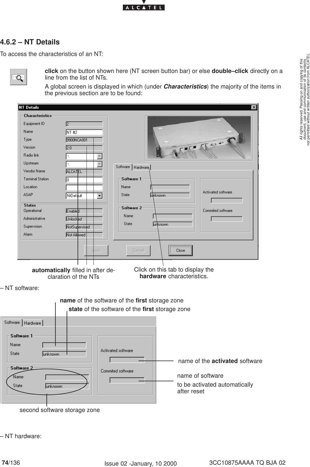 document, use and communication of its contentsnot permitted without written authorization from ALCATELAll rights reserved. Passing on and copying of this74/136 3CC10875AAAA TQ BJA 02Issue 02 -January, 10 20004.6.2 – NT DetailsTo access the characteristics of an NT:click on the button shown here (NT screen button bar) or else double–click directly on aline from the list of NTs.A global screen is displayed in which (under Characteristics) the majority of the items inthe previous section are to be found:Click on this tab to display thehardware characteristics.automatically filled in after de-claration of the NTs– NT software:second software storage zonename of the activated softwarename of softwareto be activated automaticallyafter resetname of the software of the first storage zonestate of the software of the first storage zone– NT hardware: