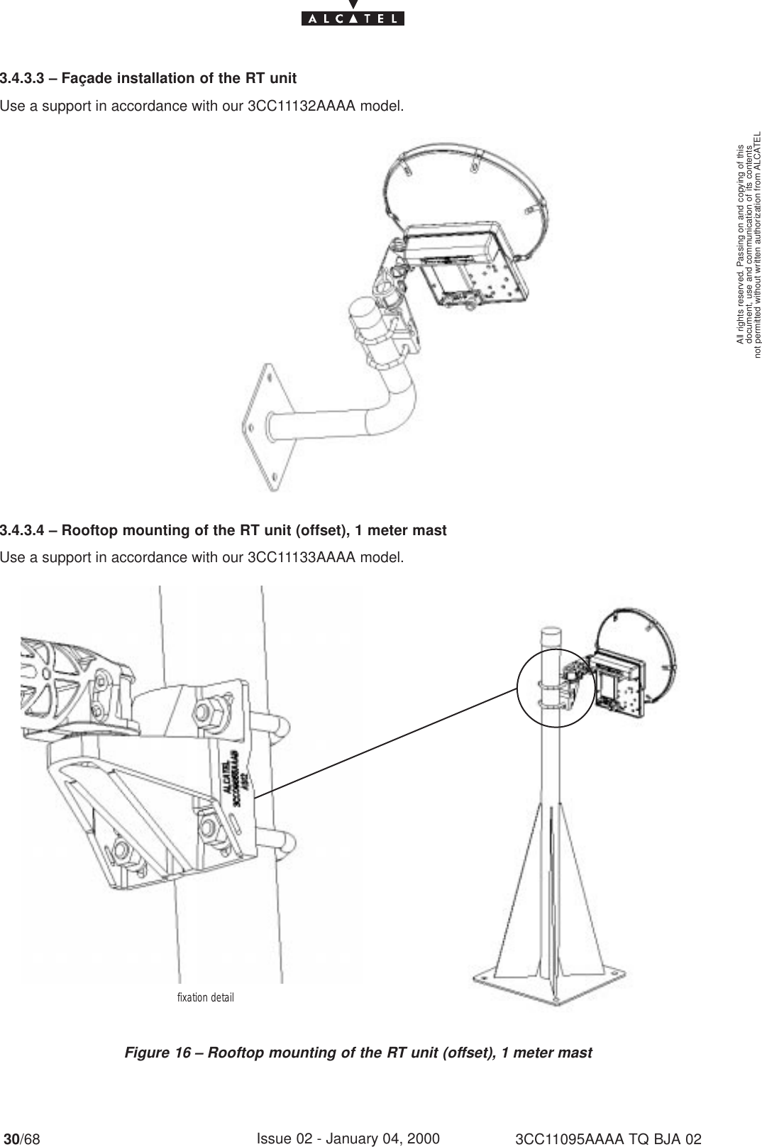 document, use and communication of its contentsnot permitted without written authorization from ALCATELAll rights reserved. Passing on and copying of this30/68 3CC11095AAAA TQ BJA 02Issue 02 - January 04, 20003.4.3.3 – Façade installation of the RT unitUse a support in accordance with our 3CC11132AAAA model.3.4.3.4 – Rooftop mounting of the RT unit (offset), 1 meter mastUse a support in accordance with our 3CC11133AAAA model.Figure 16 – Rooftop mounting of the RT unit (offset), 1 meter mastfixation detail