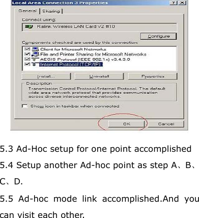    5.3 Ad-Hoc setup for one point accomplished 5.4 Setup another Ad-hoc point as step A、B、C、D. 5.5 Ad-hoc mode link accomplished.And you can visit each other. 