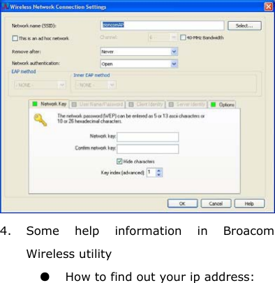    4. Some help information in Broacom Wireless utility ●  How to find out your ip address: 