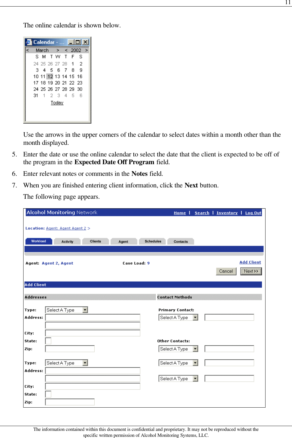 11 The information contained within this document is confidential and proprietary. It may not be reproduced without the specific written permission of Alcohol Monitoring Systems, LLC. The online calendar is shown below.  Use the arrows in the upper corners of the calendar to select dates within a month other than the month displayed. 5. Enter the date or use the online calendar to select the date that the client is expected to be off of the program in the Expected Date Off Program field. 6. Enter relevant notes or comments in the Notes field. 7. When you are finished entering client information, click the Next button. The following page appears.  