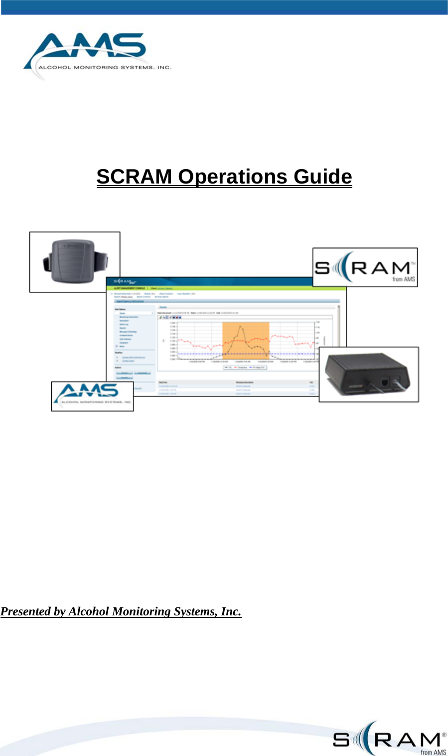     SCRAM Operations Guide  Presented by Alcohol Monitoring Systems, Inc.  