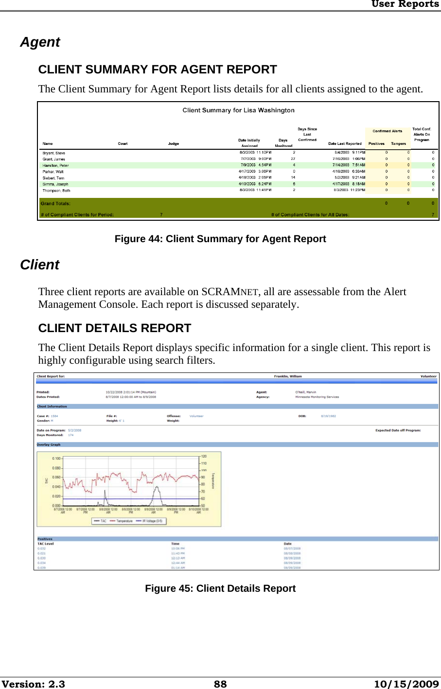 User Reports Version: 2.3  88  10/15/2009 Agent CLIENT SUMMARY FOR AGENT REPORT The Client Summary for Agent Report lists details for all clients assigned to the agent.  Figure 44: Client Summary for Agent Report Client Three client reports are available on SCRAMNET, all are assessable from the Alert Management Console. Each report is discussed separately. CLIENT DETAILS REPORT The Client Details Report displays specific information for a single client. This report is highly configurable using search filters.  Figure 45: Client Details Report 