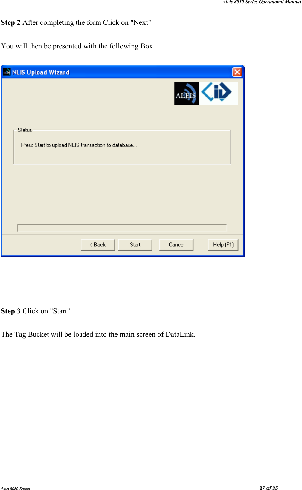 Aleis 8050 Series Operational Manual Aleis 8050 Series                                                                                                                                                                                                                            27 of 35 Step 2 After completing the form Click on &quot;Next&quot;  You will then be presented with the following Box       Step 3 Click on &quot;Start&quot;  The Tag Bucket will be loaded into the main screen of DataLink.          