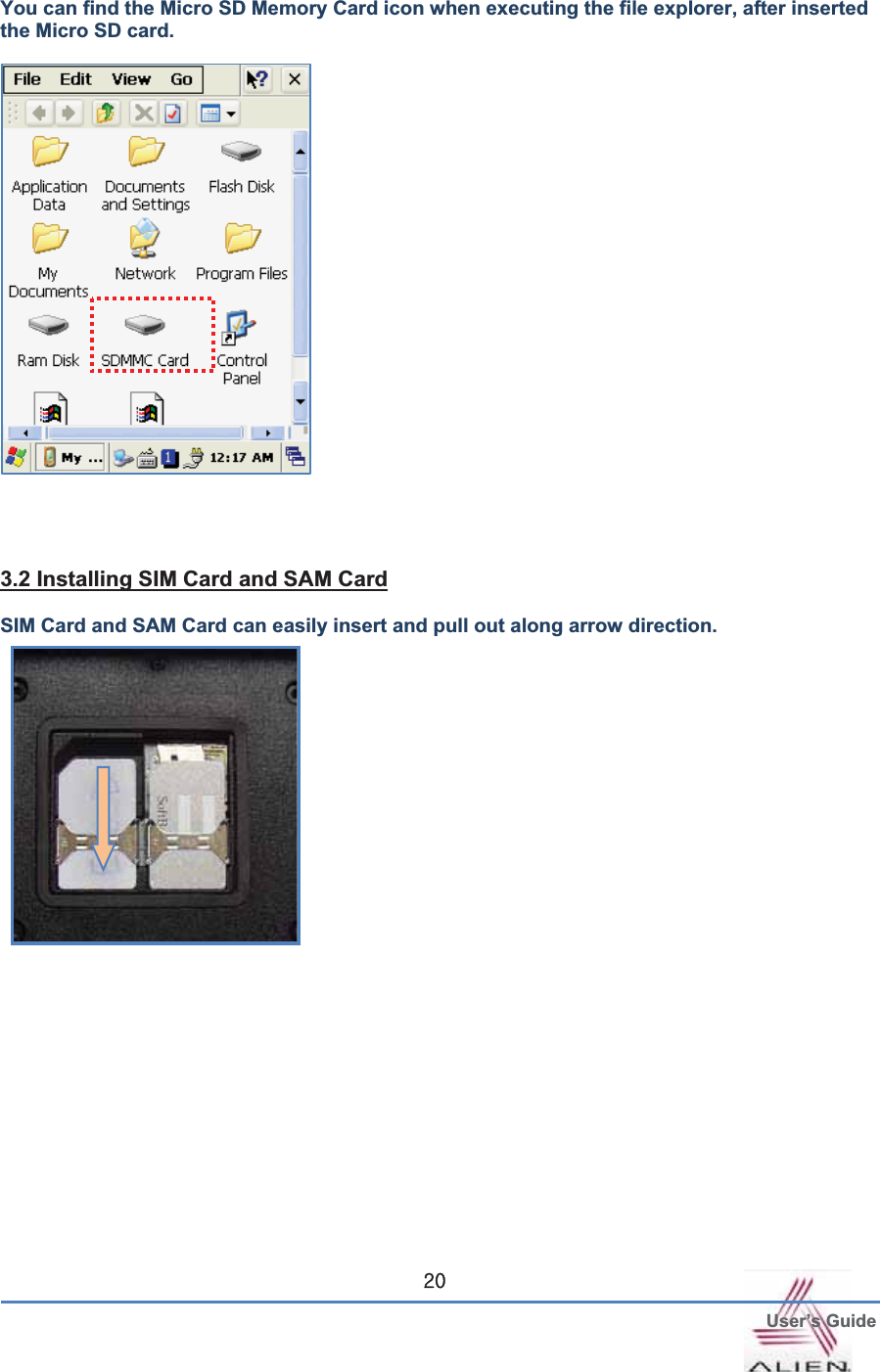  User’s GuideGYWYou can find the Micro SD Memory Card icon when executing the file explorer, after inserted the Micro SD card. 3.2 Installing SIM Card and SAM CardSIM Card and SAM Card can easily insert and pull out along arrow direction. 