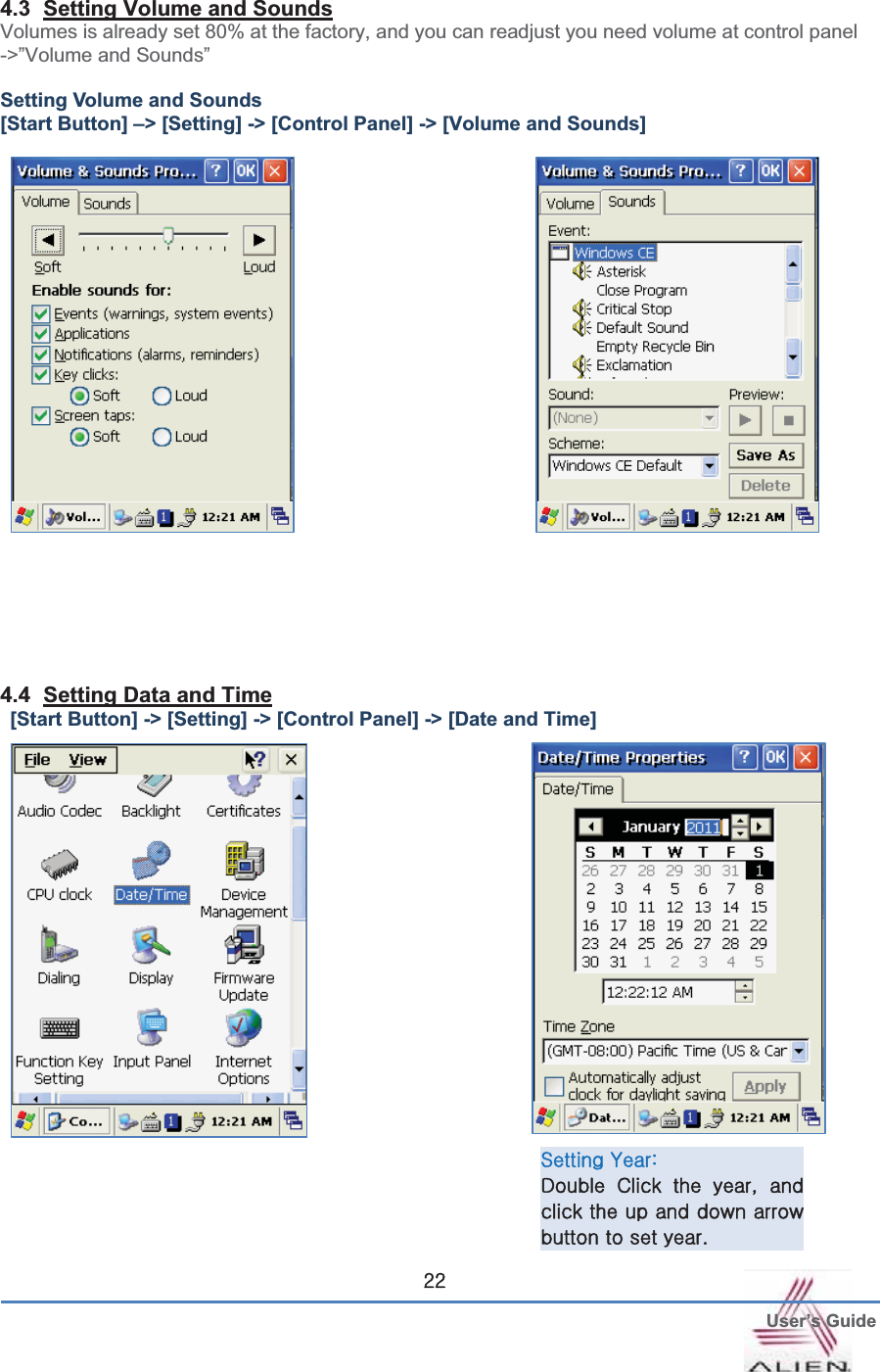  User’s GuideGYY4.3  Setting Volume and SoundsVolumes is already set 80% at the factory, and you can readjust you need volume at control panel -&gt;”Volume and Sounds”   Setting Volume and Sounds [Start Button] –&gt; [Setting] -&gt; [Control Panel] -&gt; [Volume and Sounds] 4.4  Setting Data and Time[Start Button] -&gt; [Setting] -&gt; [Control Panel] -&gt; [Date and Time]zGaGkG jG G SG GGGGGGGGGGUG