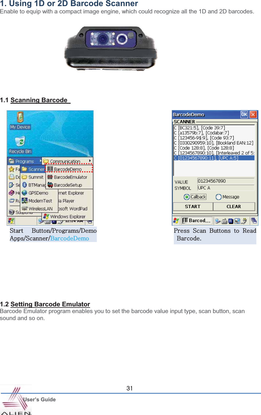 G User’s Guide ZX1. Using 1D or 2D Barcode Scanner   Enable to equip with a compact image engine, which could recognize all the 1D and 2D barcodes.   1.1 Scanning Barcode 1.2 Setting Barcode EmulatorBarcode Emulator program enables you to set the barcode value input type, scan button, scan sound and so on. zG iVwVkhVzVikG GwG zG iG G yGiUG