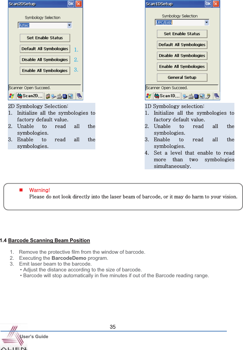 G User’s Guide Z\GG1.4 Barcode Scanning Beam Position1.  Remove the protective film from the window of barcode. 2.  Executing the BarcodeDemo program. 3.    Emit laser beam to the barcode. • Adjust the distance according to the size of barcode. • Barcode will stop automatically in five minutes if out of the Barcode reading range.YkGzGzaGXU p¡G G G G GGUGYU |G G G G UGZU lG G G G UGGXUGGYUGGZUG~HGwGGGGGGGGGGSGGGGGGGGUGXkGzGaGXU p¡G G G G GGGUGYU |G G G G GUGZU lG G G G GUG[U zG G G G G G GG G G GUG