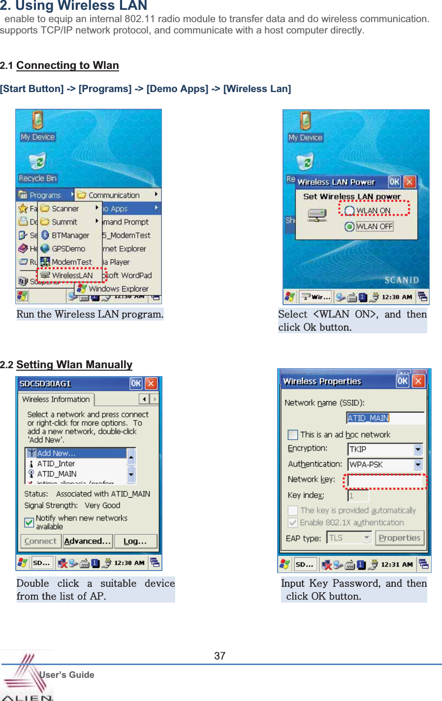 G User’s Guide Z^2. Using Wireless LAN   enable to equip an internal 802.11 radio module to transfer data and do wireless communication. supports TCP/IP network protocol, and communicate with a host computer directly. 2.1 Connecting to Wlan[Start Button] -&gt; [Programs] -&gt; [Demo Apps] -&gt; [Wireless Lan]   2.2 Setting Wlan ManuallyyGG~GshuGU zG c~shuG vueSG G GGvGUGkG G G G GGGGhwUGpG rG wSG G GGvrGUG