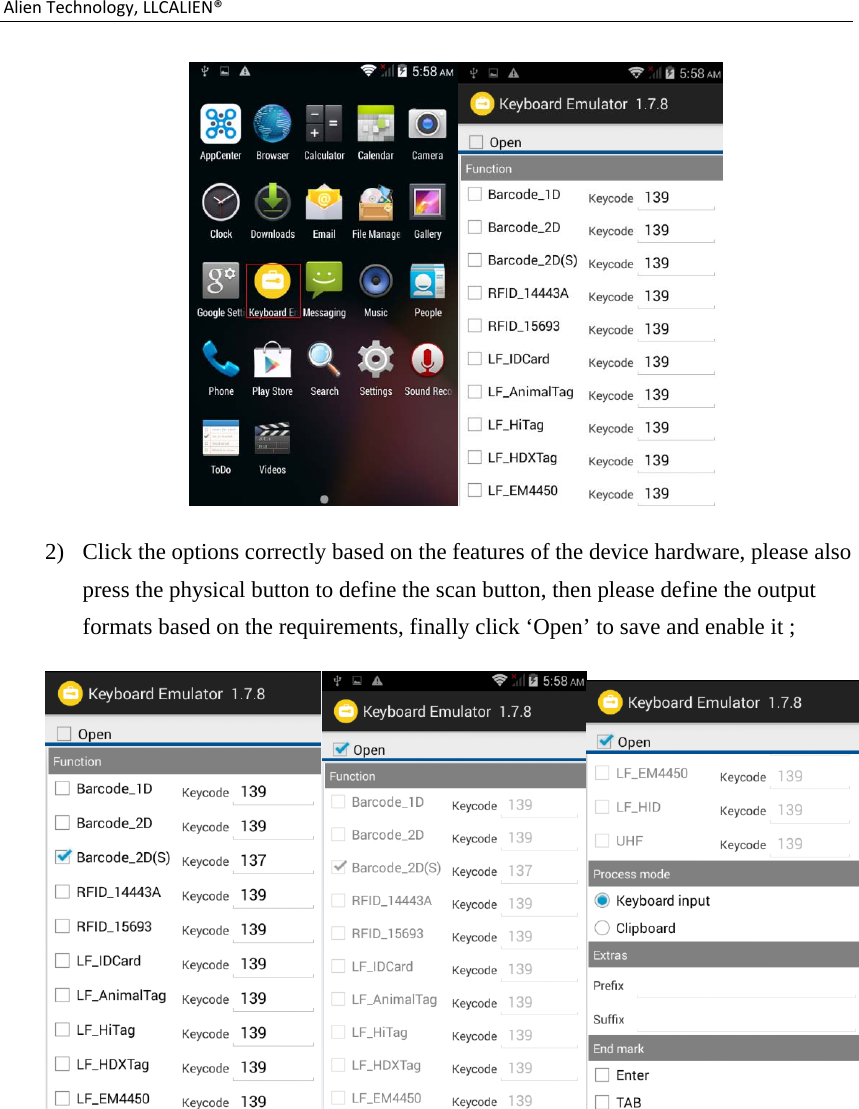 AlienTechnology,LLCALIEN® 2) Click the options correctly based on the features of the device hardware, please also press the physical button to define the scan button, then please define the output formats based on the requirements, finally click ‘Open’ to save and enable it ;     