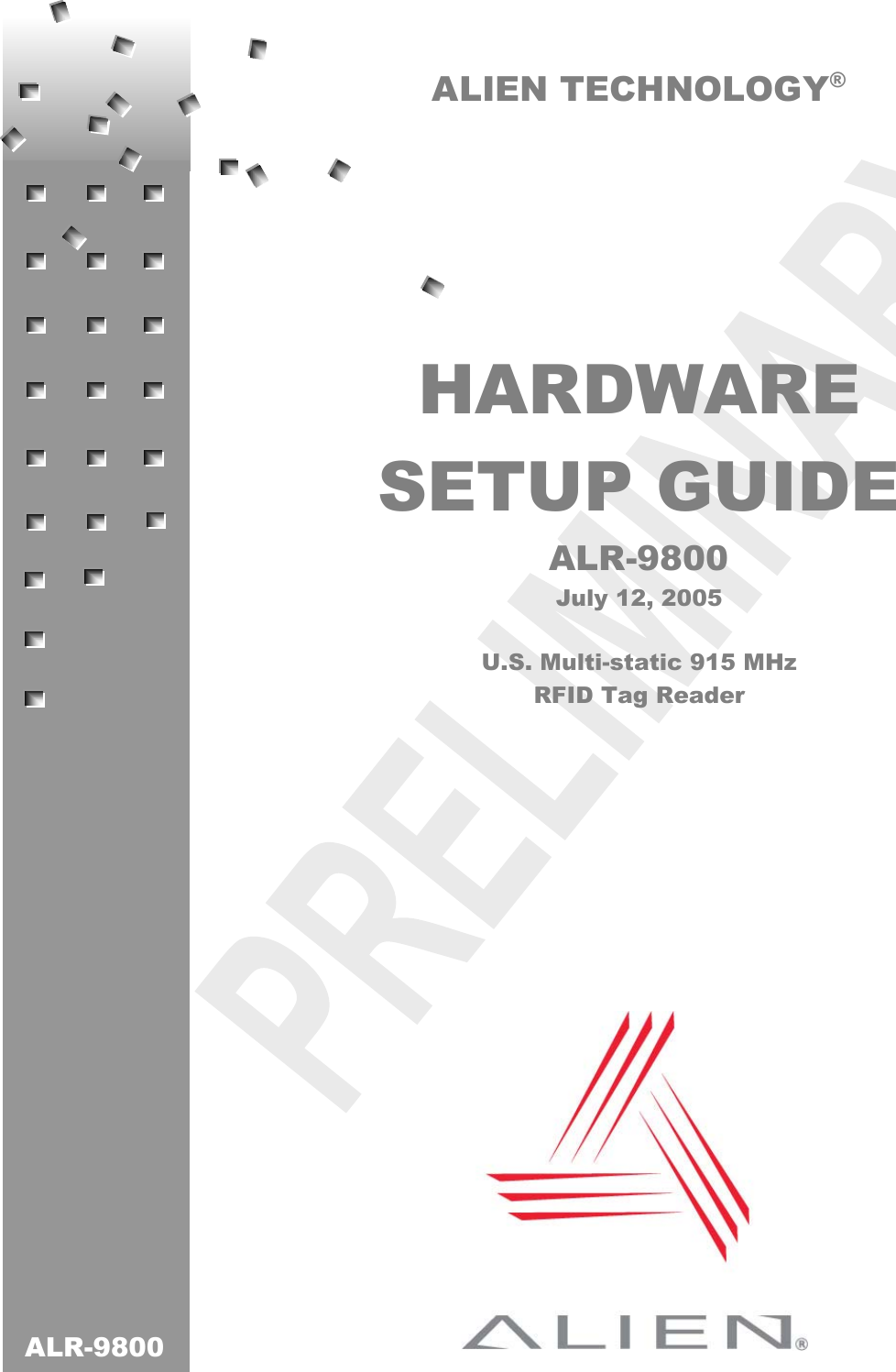   ALIEN TECHNOLOGY®      HARDWARE SETUP GUIDE ALR-9800 July 12, 2005  U.S. Multi-static 915 MHz RFID Tag Reader  ALR-9800 