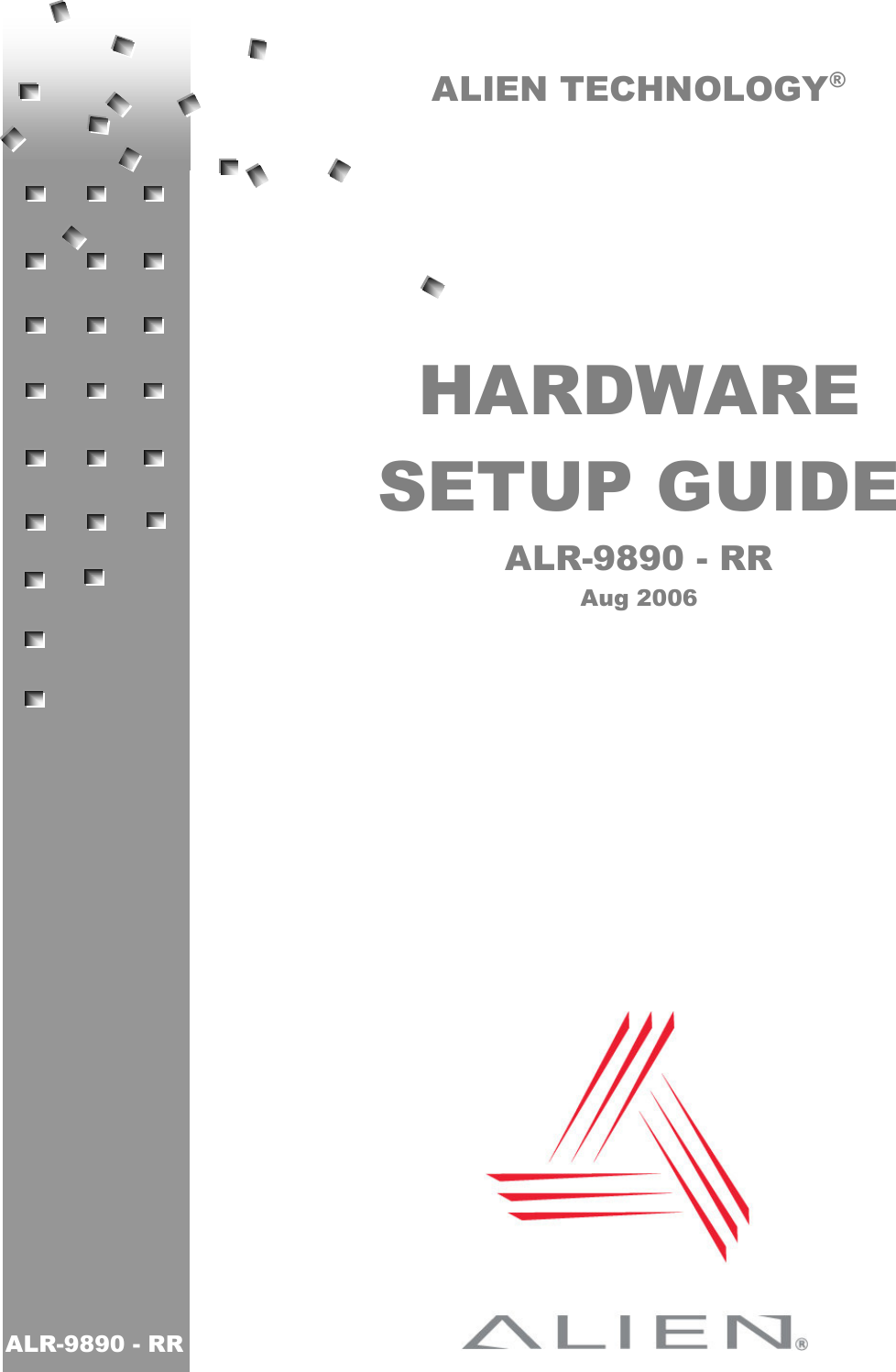   ALIEN TECHNOLOGY®      HARDWARE SETUP GUIDE ALR-9890 - RR Aug 2006    ALR-9890 - RR 