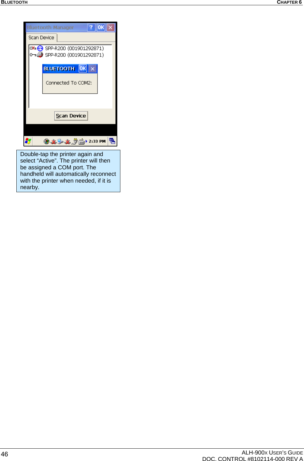 BLUETOOTH  CHAPTER 6  ALH-900X USER’S GUIDE   DOC. CONTROL #8102114-000 REV A 46 Double-tap the printer again and select “Active”. The printer will then be assigned a COM port. The handheld will automatically reconnect with the printer when needed, if it is nearby. 
