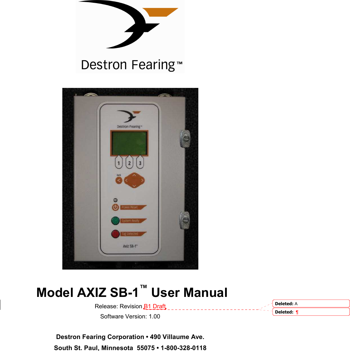       Model AXIZ SB-1™ User Manual Release: Revision B1 Draft Software Version: 1.00  Destron Fearing Corporation • 490 Villaume Ave.  South St. Paul, Minnesota  55075 • 1-800-328-0118 Deleted: ADeleted:  ¶