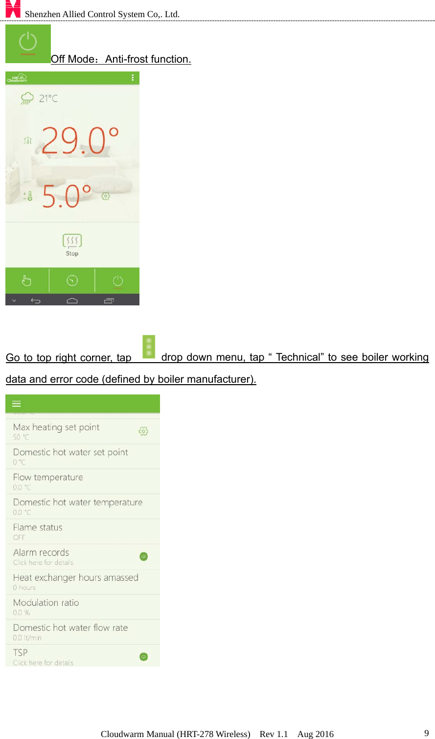    Shenzhen Allied Control System Co,. Ltd. Cloudwarm Manual (HRT-278 Wireless)  Rev 1.1  Aug 2016  9Off Mode：Anti-frost function.   Go to top right corner, tap  drop down menu, tap “ Technical” to see boiler working data and error code (defined by boiler manufacturer).    
